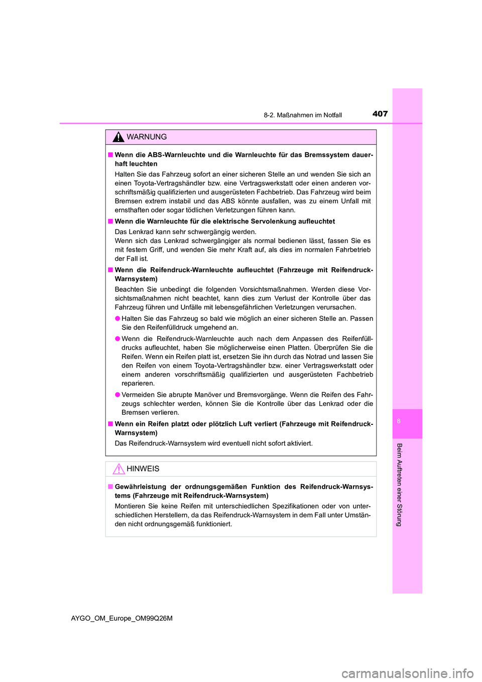 TOYOTA AYGO 2017  Betriebsanleitungen (in German) 4078-2. Maßnahmen im Notfall
8
Beim Auftreten einer Störung
AYGO_OM_Europe_OM99Q26M
WARNUNG
■Wenn die ABS-Warnleuchte und die Warnleuchte für das Bremssystem dauer- 
haft leuchten 
Halten Sie das