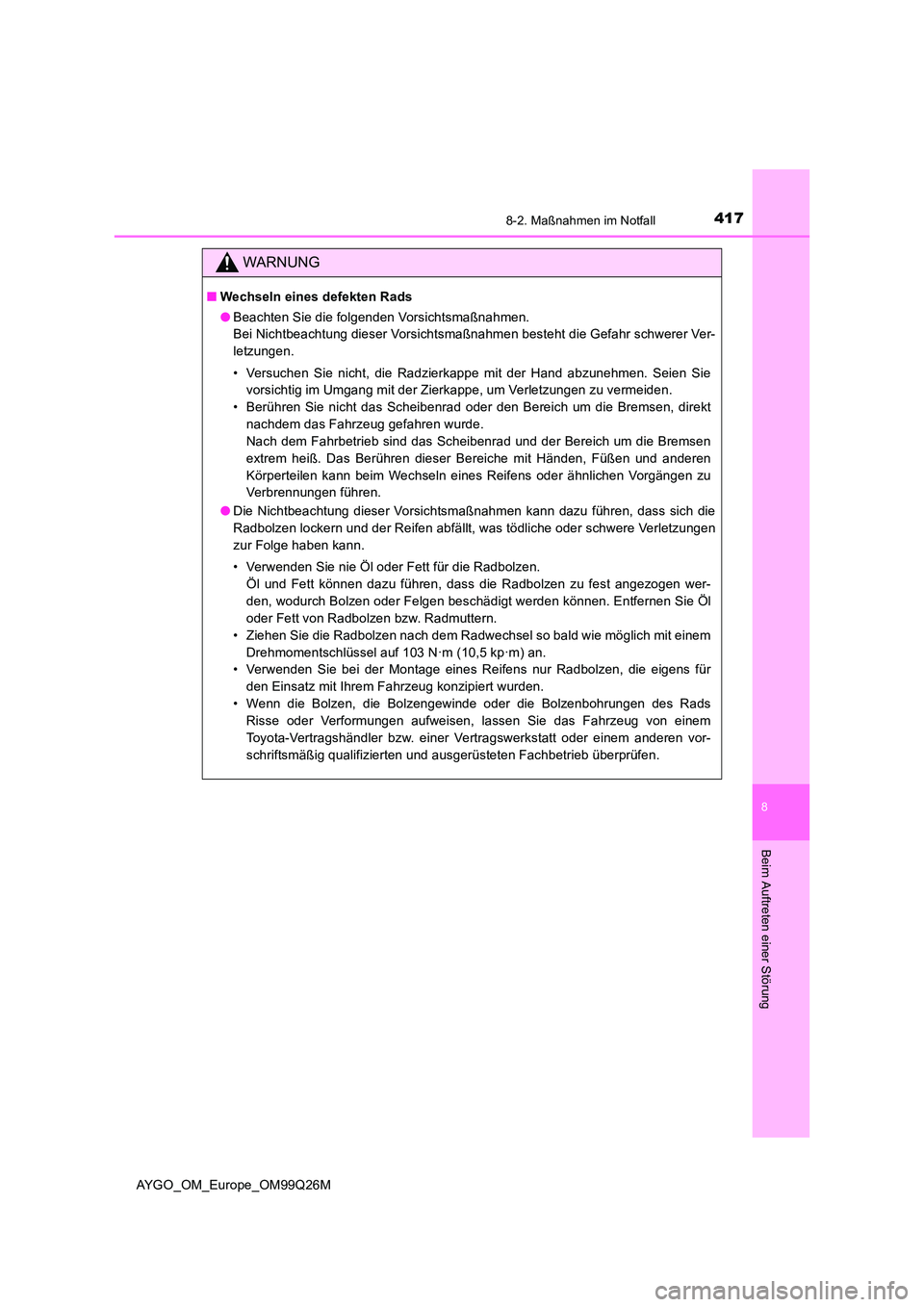 TOYOTA AYGO 2017  Betriebsanleitungen (in German) 4178-2. Maßnahmen im Notfall
8
Beim Auftreten einer Störung
AYGO_OM_Europe_OM99Q26M
WARNUNG
■Wechseln eines defekten Rads 
● Beachten Sie die folgenden Vorsichtsmaßnahmen. 
Bei Nichtbeachtung d