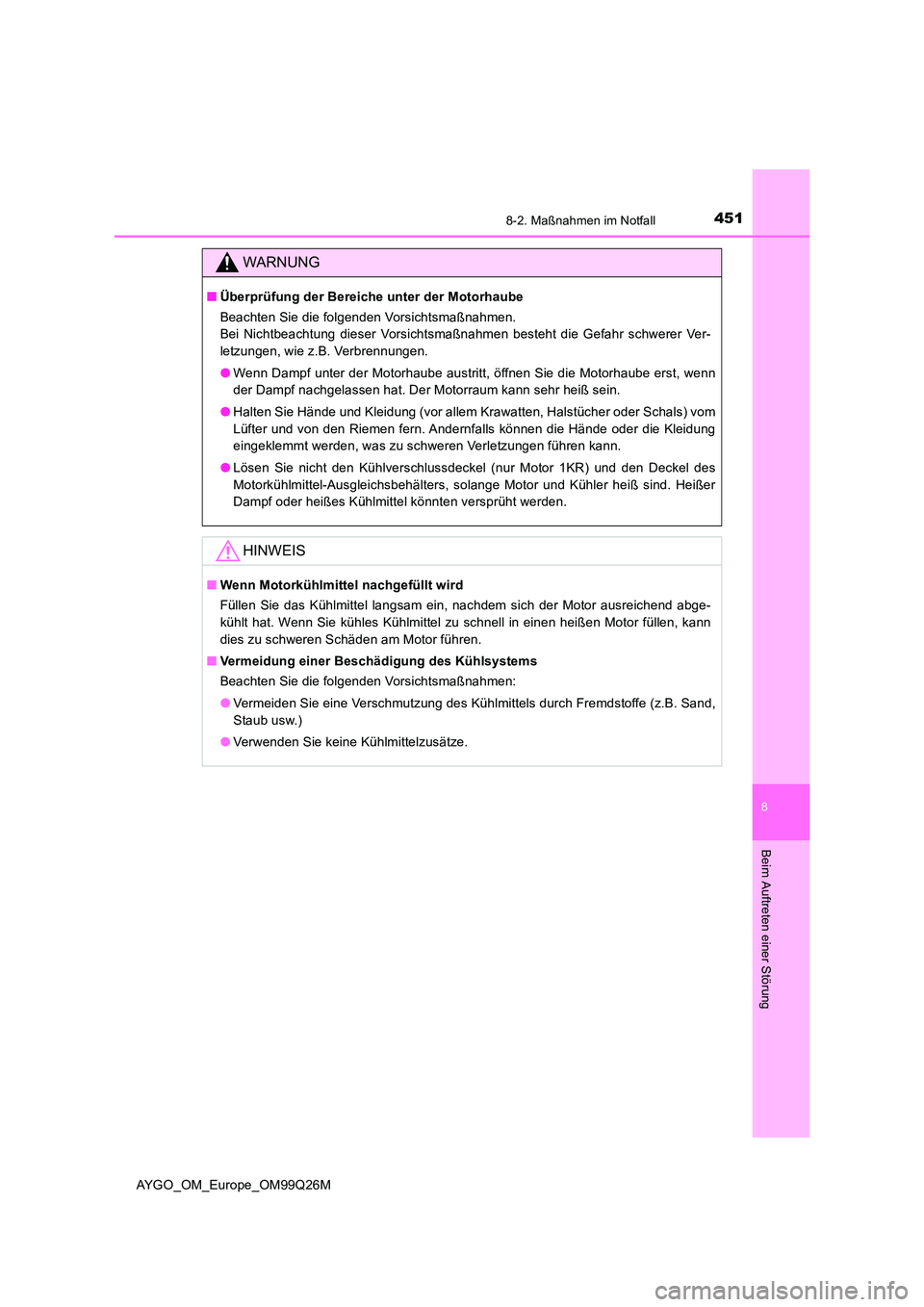 TOYOTA AYGO 2017  Betriebsanleitungen (in German) 4518-2. Maßnahmen im Notfall
8
Beim Auftreten einer Störung
AYGO_OM_Europe_OM99Q26M
WARNUNG
■Überprüfung der Bereiche unter der Motorhaube 
Beachten Sie die folgenden Vorsichtsmaßnahmen.  
Bei 