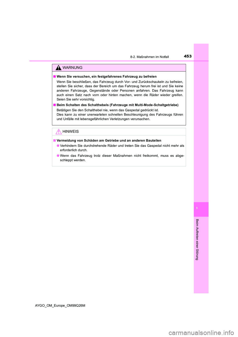 TOYOTA AYGO 2017  Betriebsanleitungen (in German) 4538-2. Maßnahmen im Notfall
8
Beim Auftreten einer Störung
AYGO_OM_Europe_OM99Q26M
WARNUNG
■Wenn Sie versuchen, ein festgefahrenes Fahrzeug zu befreien 
Wenn Sie beschließen, das Fahrzeug durch 