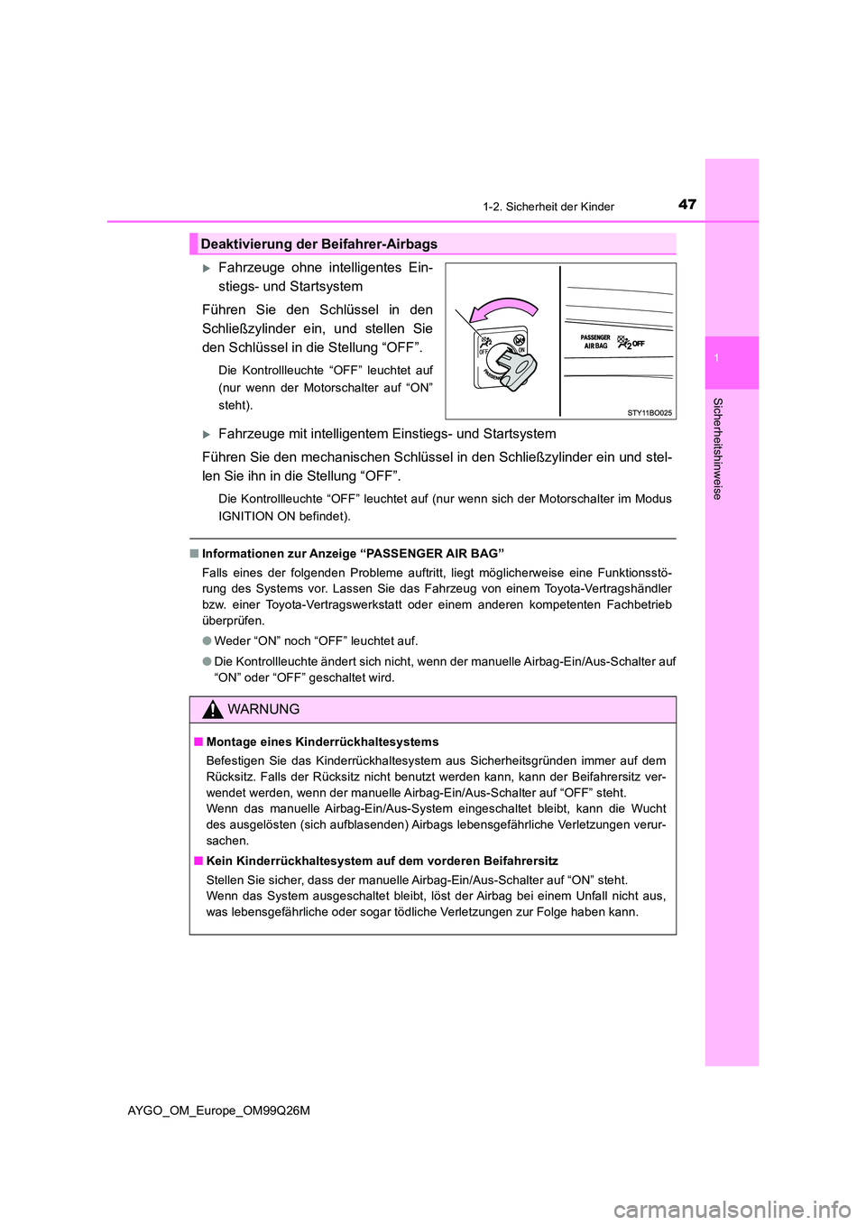TOYOTA AYGO 2017  Betriebsanleitungen (in German) 471-2. Sicherheit der Kinder
1
Sicherheitshinweise
AYGO_OM_Europe_OM99Q26M
Fahrzeuge ohne intelligentes Ein- 
stiegs- und Startsystem 
Führen Sie den Schlüssel in den 
Schließzylinder ein, und s