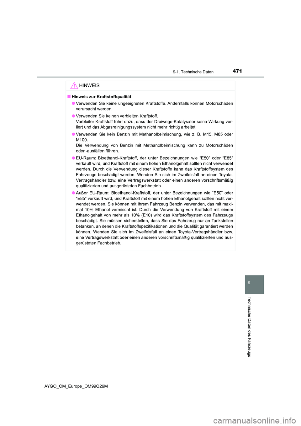 TOYOTA AYGO 2017  Betriebsanleitungen (in German) 4719-1. Technische Daten
9
Technische Daten des Fahrzeugs
AYGO_OM_Europe_OM99Q26M
HINWEIS
■Hinweis zur Kraftstoffqualität 
● Verwenden Sie keine ungeeigneten Kraftstoffe. Andernfalls können Moto