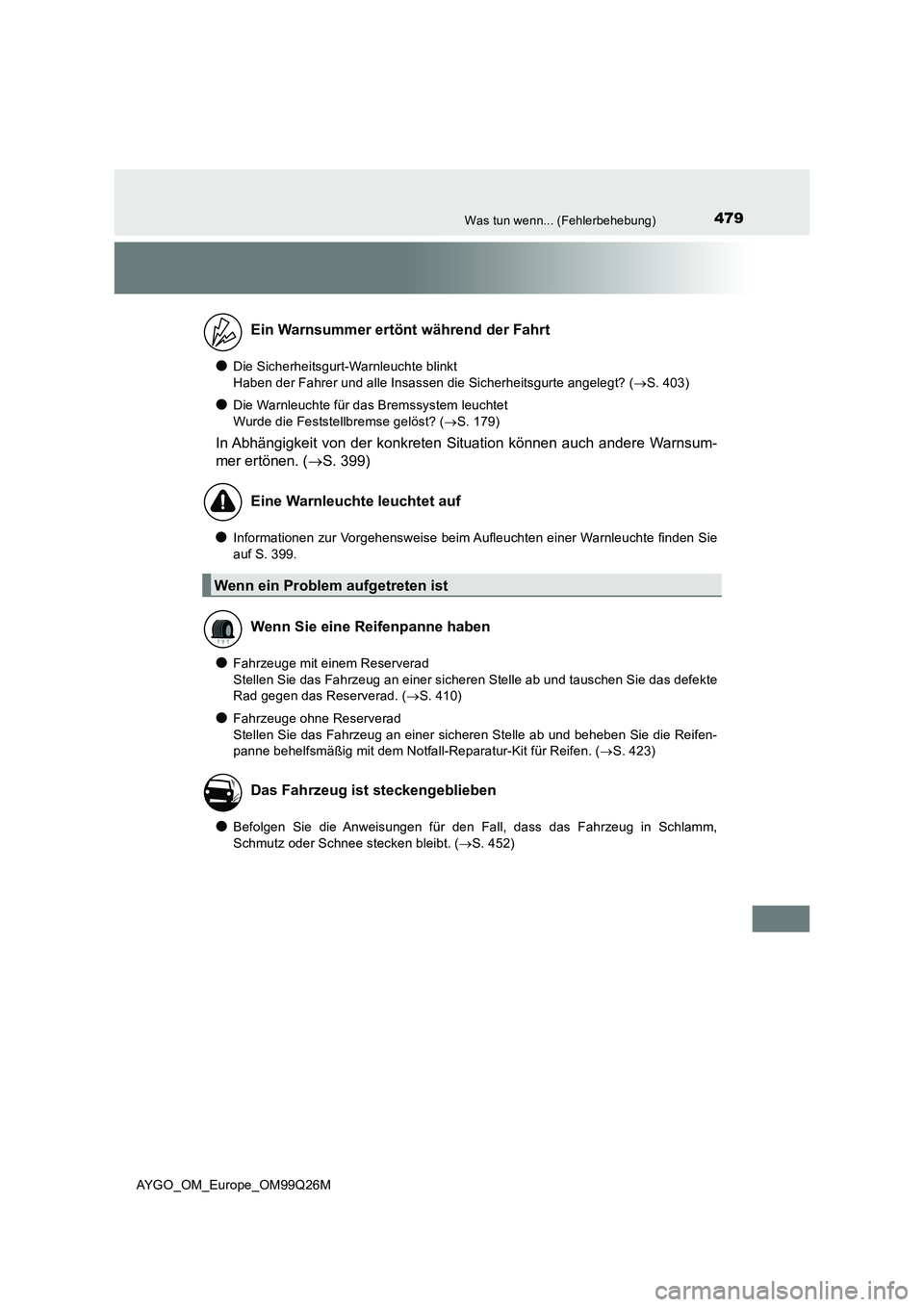 TOYOTA AYGO 2017  Betriebsanleitungen (in German) 479Was tun wenn... (Fehlerbehebung)
AYGO_OM_Europe_OM99Q26M
●Die Sicherheitsgurt-Warnleuchte blinkt 
Haben der Fahrer und alle Insassen die Sicherheitsgurte angelegt? ( S. 403)
●Die Warnleuchte