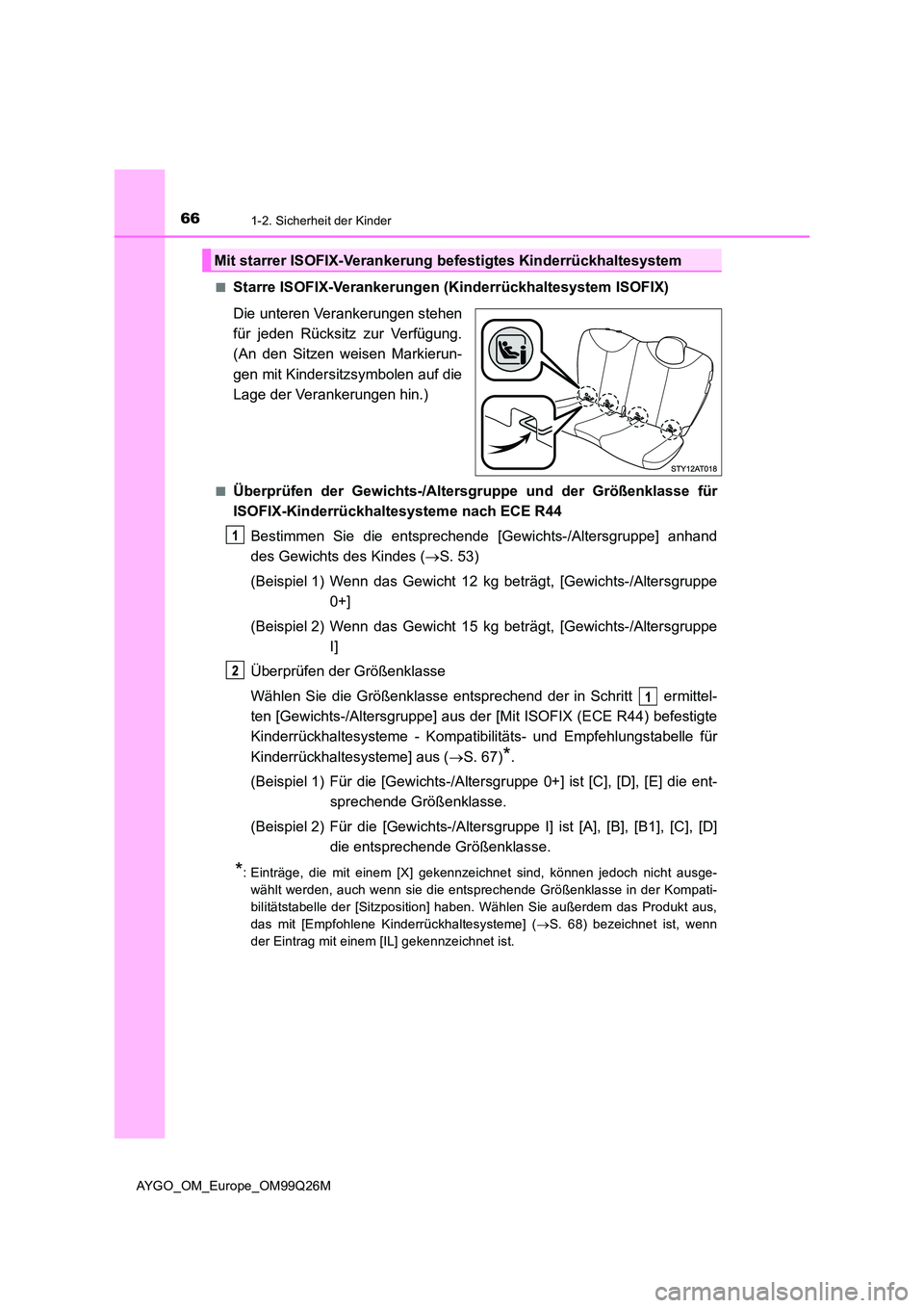TOYOTA AYGO 2017  Betriebsanleitungen (in German) 661-2. Sicherheit der Kinder
AYGO_OM_Europe_OM99Q26M 
■Starre ISOFIX-Verankerungen (Kinderrückhaltesystem ISOFIX) 
Die unteren Verankerungen stehen 
für jeden Rücksitz zur Verfügung.
(An den Sit