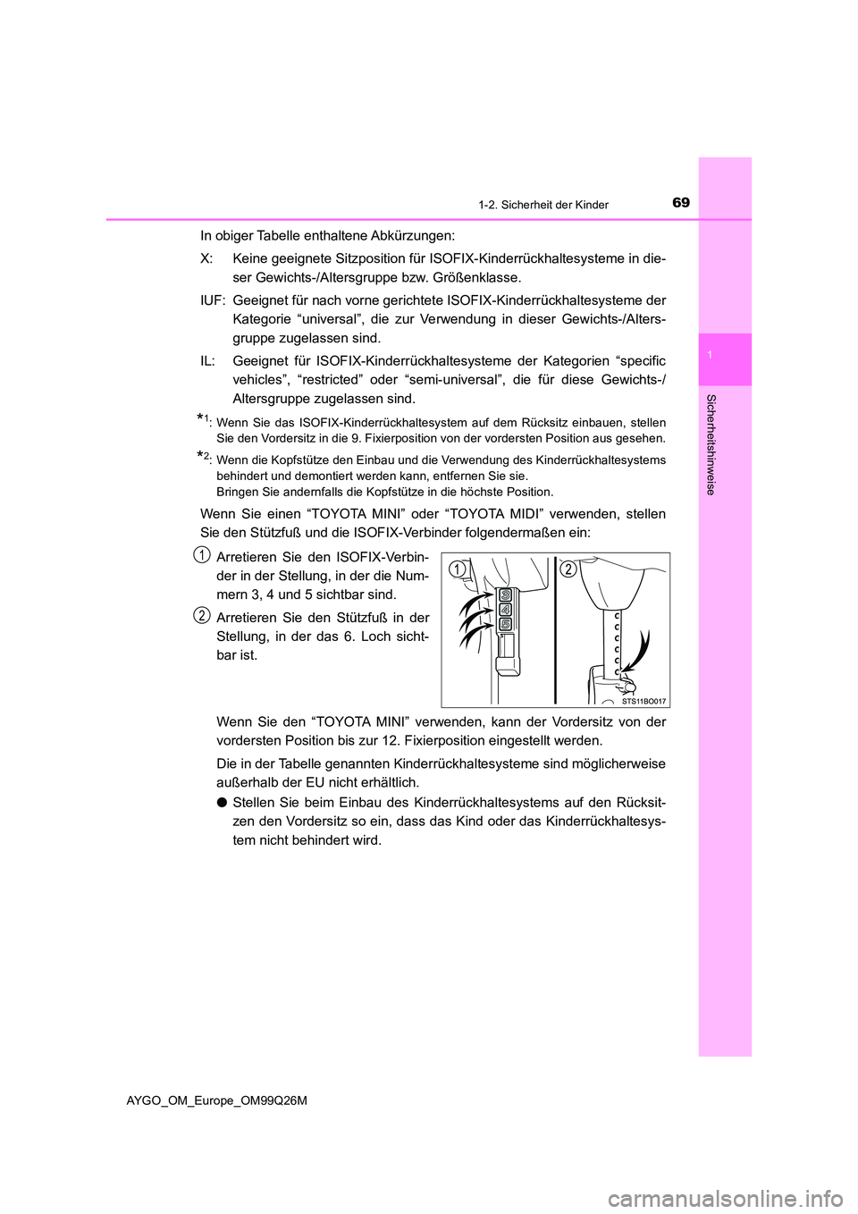 TOYOTA AYGO 2017  Betriebsanleitungen (in German) 691-2. Sicherheit der Kinder
1
Sicherheitshinweise
AYGO_OM_Europe_OM99Q26M
In obiger Tabelle enthaltene Abkürzungen: 
X: Keine geeignete Sitzposition für ISOFIX-Kinderrückhaltesysteme in die- 
ser 