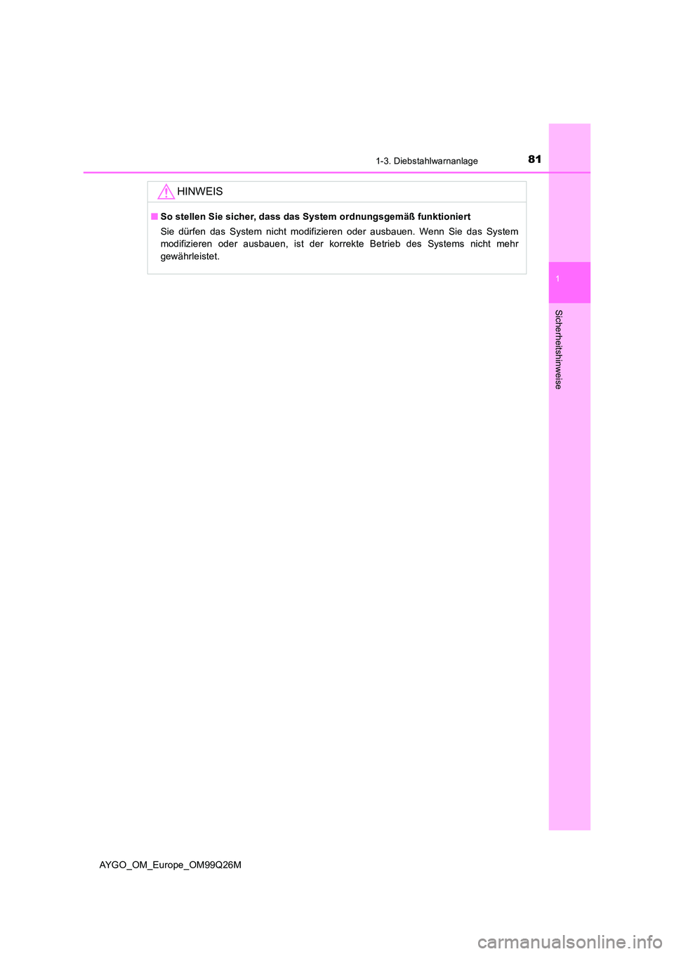 TOYOTA AYGO 2017  Betriebsanleitungen (in German) 811-3. Diebstahlwarnanlage
1
Sicherheitshinweise
AYGO_OM_Europe_OM99Q26M
HINWEIS
■So stellen Sie sicher, dass das System ordnungsgemäß funktioniert 
Sie dürfen das System nicht modifizieren oder 