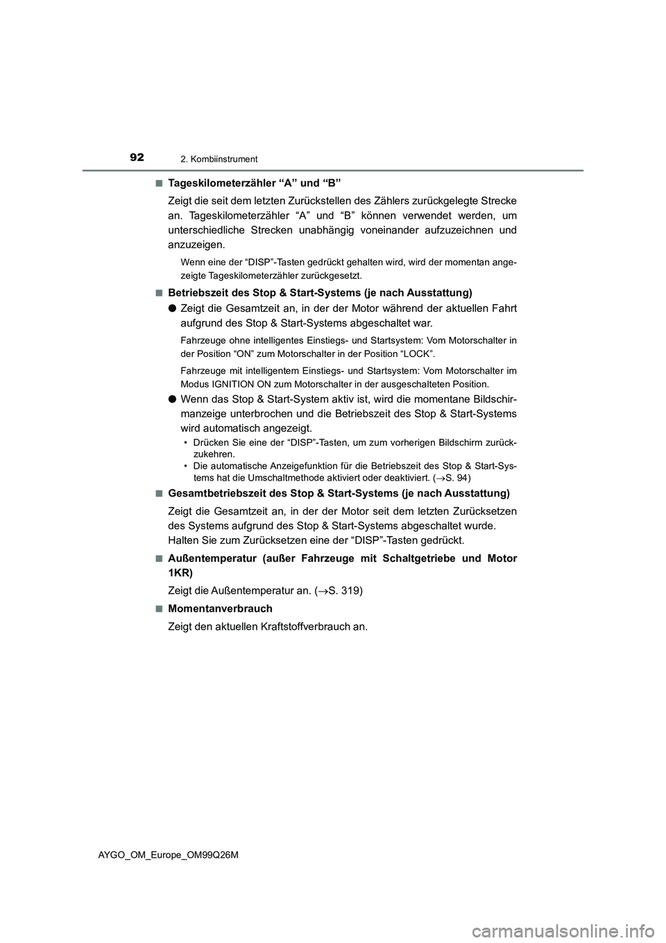 TOYOTA AYGO 2017  Betriebsanleitungen (in German) 922. Kombiinstrument
AYGO_OM_Europe_OM99Q26M 
■Tageskilometerzähler “A” und “B” 
Zeigt die seit dem letzten Zurückstellen des Zählers zurückgelegte Strecke 
an. Tageskilometerzähler “