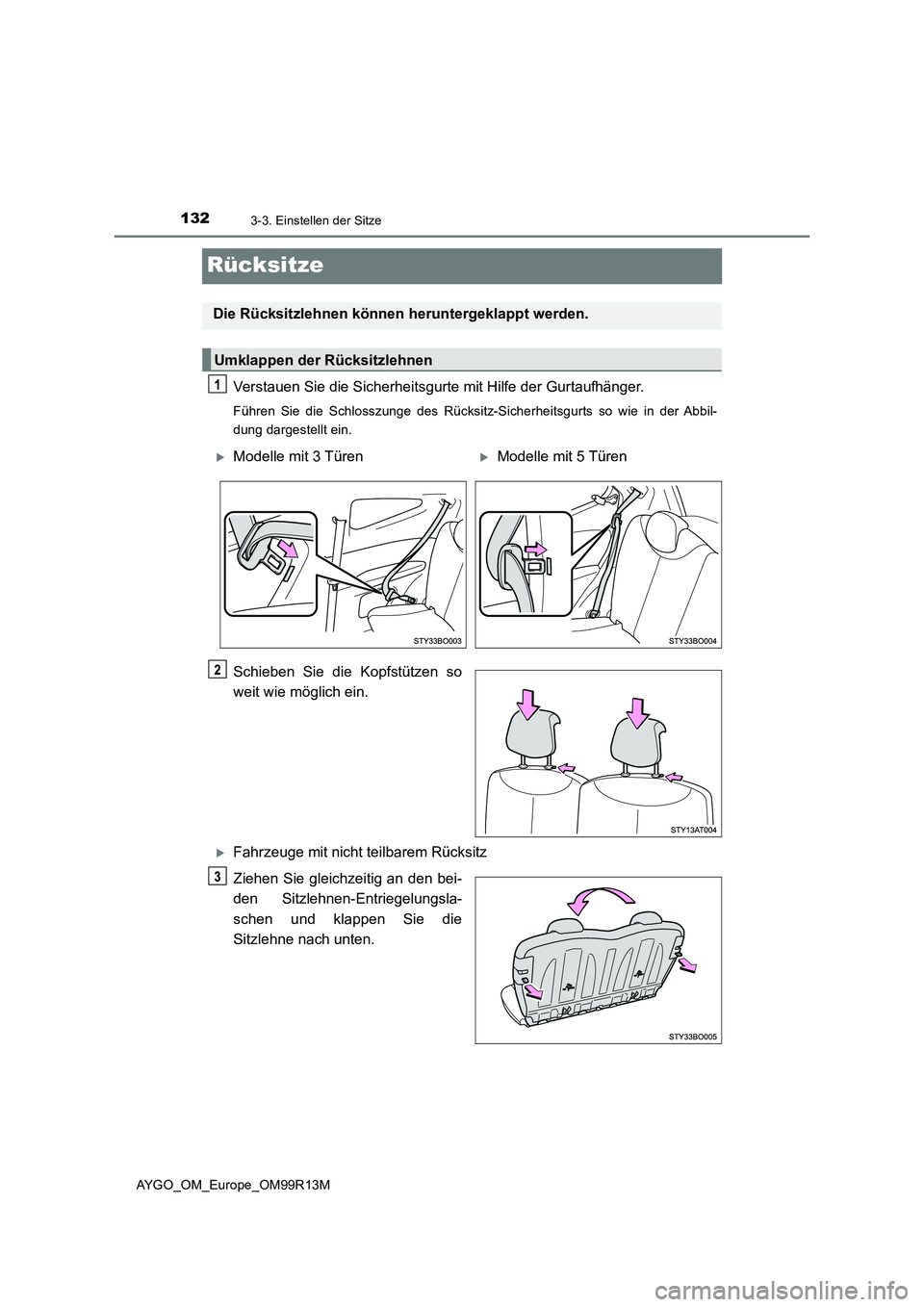 TOYOTA AYGO 2018  Betriebsanleitungen (in German) 1323-3. Einstellen der Sitze
AYGO_OM_Europe_OM99R13M
Rücksitze
Verstauen Sie die Sicherheitsgurte mit Hilfe der Gurtaufhänger.
Führen Sie die Schlosszunge des Rücksitz-Sicherheitsgurts so wie in d