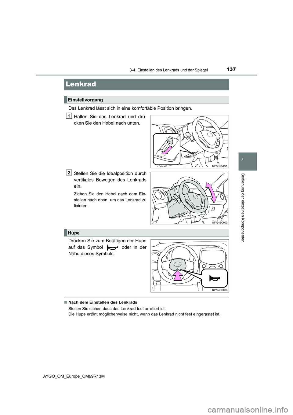 TOYOTA AYGO 2018  Betriebsanleitungen (in German) 137
3
3-4. Einstellen des Lenkrads und der Spiegel
Bedienung der einzelnen Komponenten
AYGO_OM_Europe_OM99R13M
Lenkrad
Das Lenkrad lässt sich in eine komfortable Position bringen. 
Halten Sie das Len