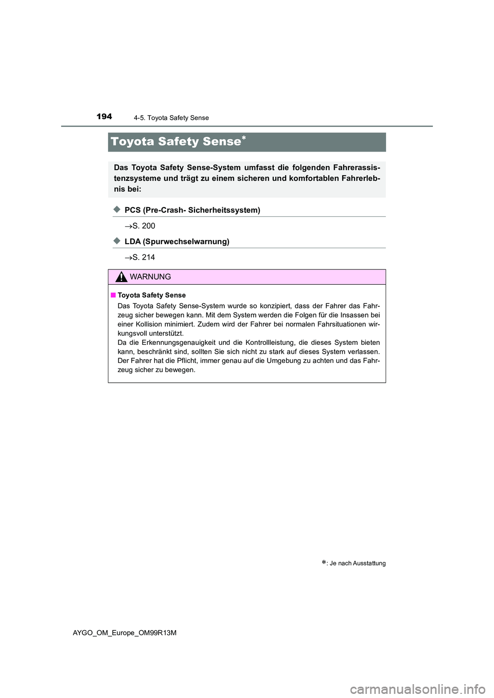 TOYOTA AYGO 2018  Betriebsanleitungen (in German) 1944-5. Toyota Safety Sense
AYGO_OM_Europe_OM99R13M
Toyota Safety Sense
◆PCS (Pre-Crash- Sicherheitssystem) 
 S. 200
◆LDA (Spurwechselwarnung) 
 S. 214
: Je nach Ausstattung
Das Toyota