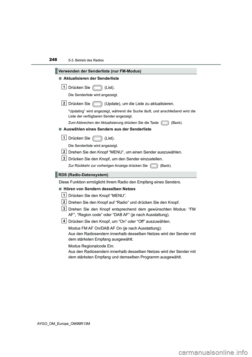 TOYOTA AYGO 2018 Betriebsanleitungen (in German) 2485-3. Betrieb des Radios
AYGO_OM_Europe_OM99R13M
■Aktualisieren der Senderliste
Drücken Sie (List).
Die Senderliste wird angezeigt.
Drücken Sie (Update), um die Liste zu aktualisieren.
“ TOYOTA AYGO 2018 Betriebsanleitungen (in German) 2485-3. Betrieb des Radios
AYGO_OM_Europe_OM99R13M
■Aktualisieren der Senderliste
Drücken Sie (List).
Die Senderliste wird angezeigt.
Drücken Sie (Update), um die Liste zu aktualisieren.
“
