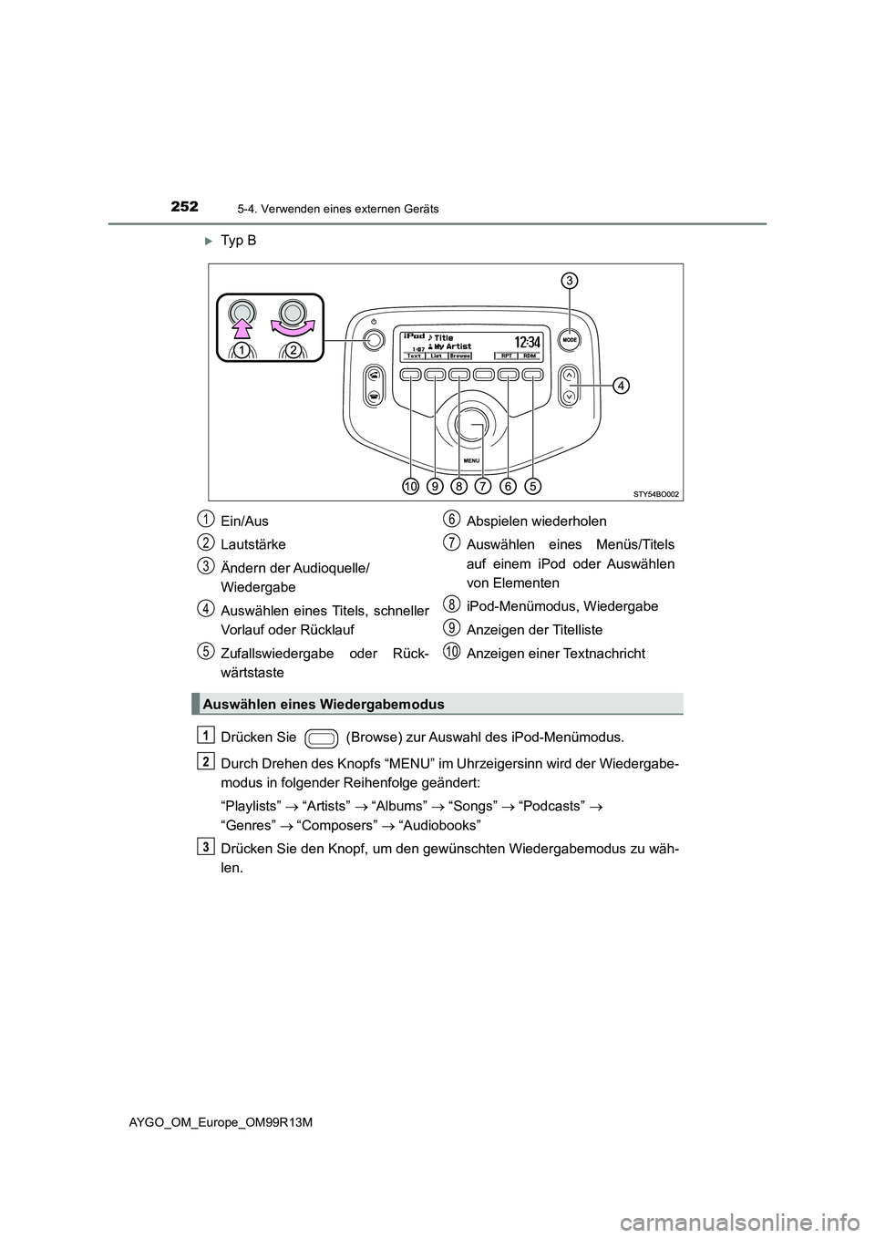 TOYOTA AYGO 2018  Betriebsanleitungen (in German) 2525-4. Verwenden eines externen Geräts
AYGO_OM_Europe_OM99R13M
Ty p  B 
Drücken Sie   (Browse) zur Auswahl des iPod-Menümodus. 
Durch Drehen des Knopfs “MENU” im Uhrzeigersinn wird der Wied