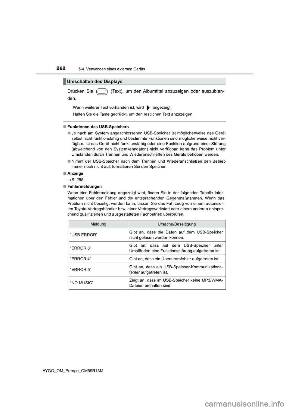 TOYOTA AYGO 2018 Betriebsanleitungen (in German) 2625-4. Verwenden eines externen Geräts
AYGO_OM_Europe_OM99R13M
Drücken Sie (Text), um den Albumtitel anzuzeigen oder auszublen-
den.
Wenn weiterer Text vorhanden ist, wird angezeigt.
Halten S TOYOTA AYGO 2018 Betriebsanleitungen (in German) 2625-4. Verwenden eines externen Geräts
AYGO_OM_Europe_OM99R13M
Drücken Sie (Text), um den Albumtitel anzuzeigen oder auszublen-
den.
Wenn weiterer Text vorhanden ist, wird angezeigt.
Halten S