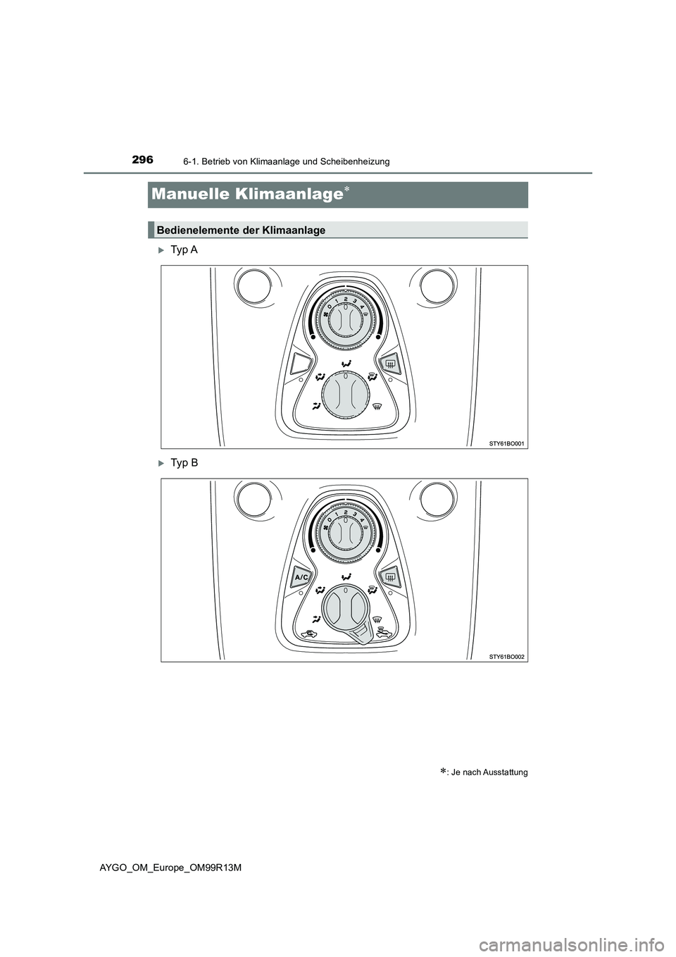 TOYOTA AYGO 2018  Betriebsanleitungen (in German) 2966-1. Betrieb von Klimaanlage und Scheibenheizung
AYGO_OM_Europe_OM99R13M
Manuelle Klimaanlage
Ty p  A
Ty p  B
: Je nach Ausstattung
Bedienelemente der Klimaanlage 