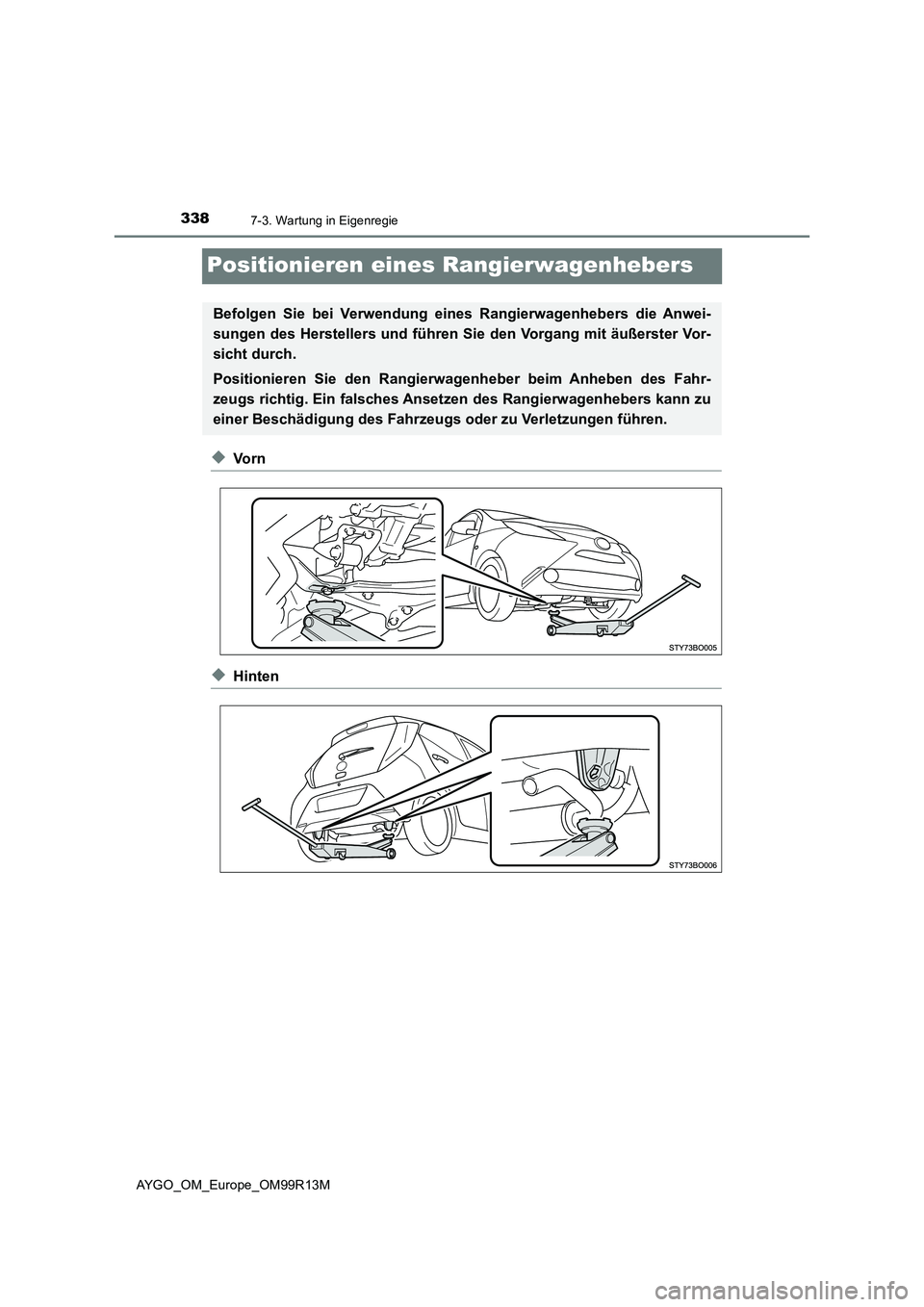 TOYOTA AYGO 2018  Betriebsanleitungen (in German) 3387-3. Wartung in Eigenregie
AYGO_OM_Europe_OM99R13M
Positionieren eines Rangierwagenhebers
◆Vo r n
◆Hinten
Befolgen Sie bei Verwendung eines Rangierwagenhebers die Anwei- 
sungen des Herstellers