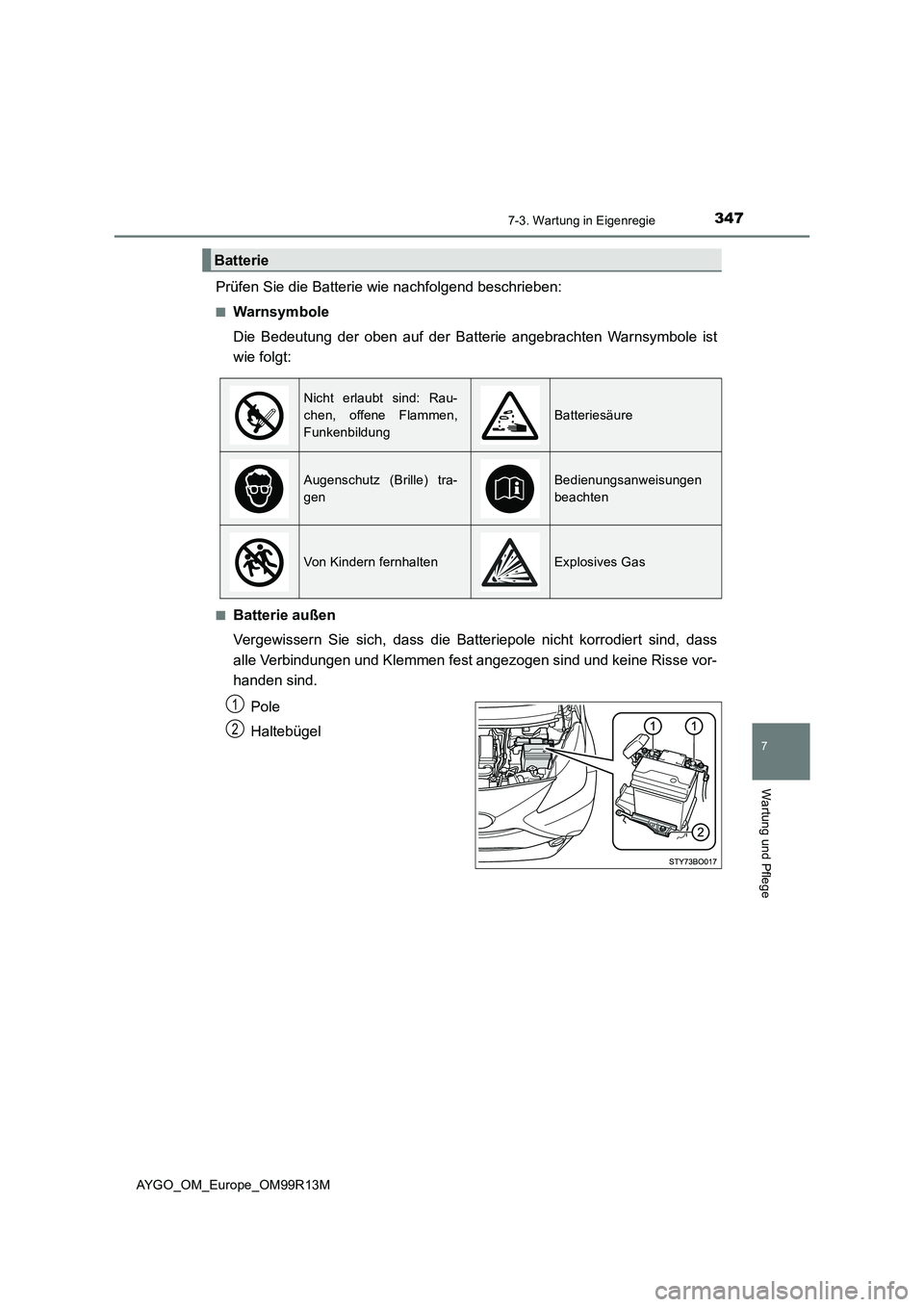 TOYOTA AYGO 2018  Betriebsanleitungen (in German) 3477-3. Wartung in Eigenregie
7
Wartung und Pflege
AYGO_OM_Europe_OM99R13M
Prüfen Sie die Batterie wie nachfolgend beschrieben:
■Warnsymbole 
Die Bedeutung der oben auf der Batterie angebrachten Wa
