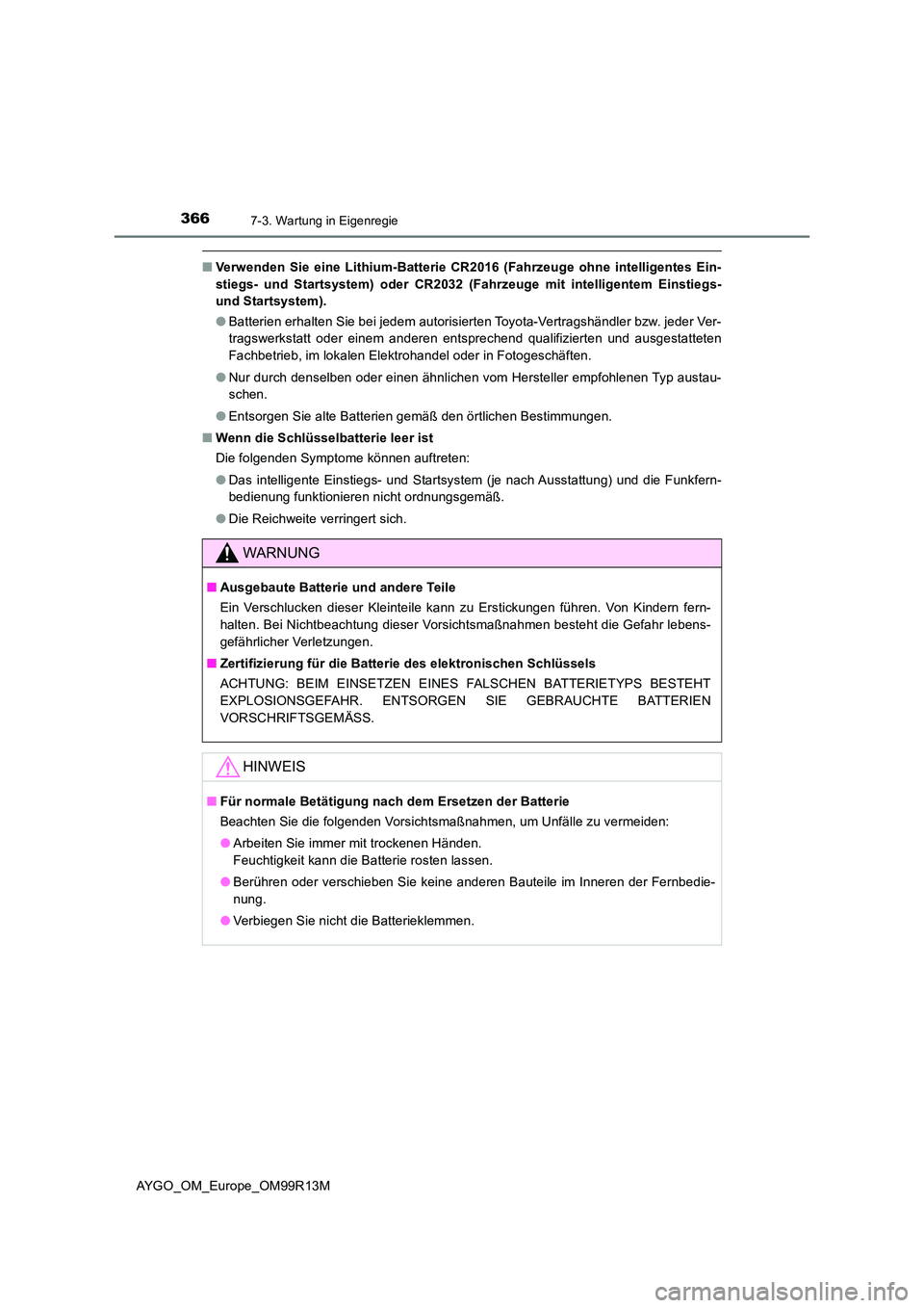 TOYOTA AYGO 2018 Betriebsanleitungen (in German) 3667-3. Wartung in Eigenregie
AYGO_OM_Europe_OM99R13M
■Verwenden Sie eine Lithium-Batterie CR2016 (Fahrzeuge ohne intelligentes Ein-
stiegs- und Startsystem) oder CR2032 (Fahrzeuge mit intelligente TOYOTA AYGO 2018 Betriebsanleitungen (in German) 3667-3. Wartung in Eigenregie
AYGO_OM_Europe_OM99R13M
■Verwenden Sie eine Lithium-Batterie CR2016 (Fahrzeuge ohne intelligentes Ein-
stiegs- und Startsystem) oder CR2032 (Fahrzeuge mit intelligente