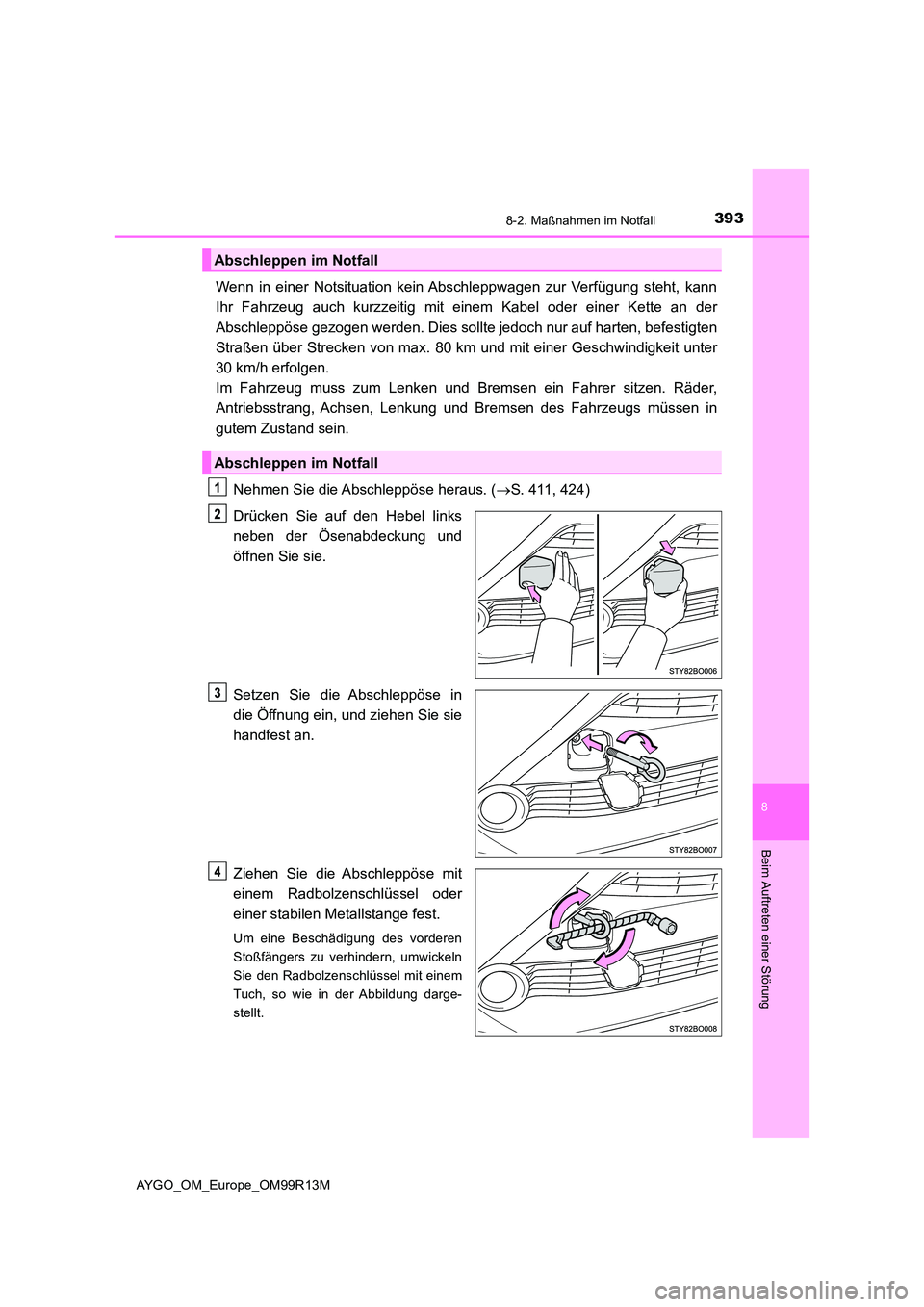 TOYOTA AYGO 2018 Betriebsanleitungen (in German) 3938-2. Maßnahmen im Notfall
8
Beim Auftreten einer Störung
AYGO_OM_Europe_OM99R13M
Wenn in einer Notsituation kein Abschleppwagen zur Verfügung steht, kann
Ihr Fahrzeug auch kurzzeitig mit einem TOYOTA AYGO 2018 Betriebsanleitungen (in German) 3938-2. Maßnahmen im Notfall
8
Beim Auftreten einer Störung
AYGO_OM_Europe_OM99R13M
Wenn in einer Notsituation kein Abschleppwagen zur Verfügung steht, kann
Ihr Fahrzeug auch kurzzeitig mit einem