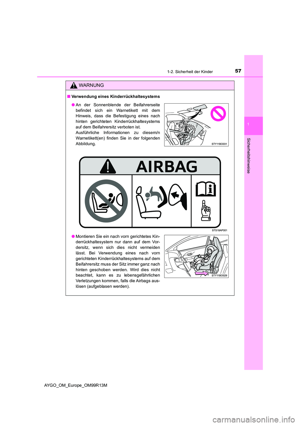 TOYOTA AYGO 2018  Betriebsanleitungen (in German) 571-2. Sicherheit der Kinder
1
Sicherheitshinweise
AYGO_OM_Europe_OM99R13M
WARNUNG
■Verwendung eines Kinderrückhaltesystems
●An der Sonnenblende der Beifahrerseite 
befindet sich ein Warnetikett 