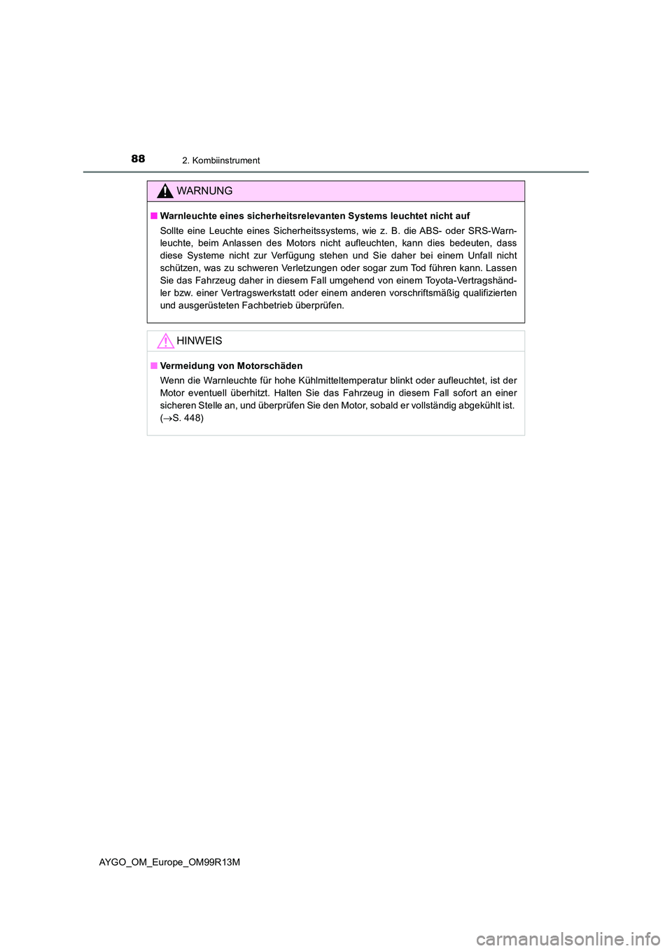TOYOTA AYGO 2018  Betriebsanleitungen (in German) 882. Kombiinstrument
AYGO_OM_Europe_OM99R13M
WARNUNG
■Warnleuchte eines sicherheitsrelevanten Systems leuchtet nicht auf  
Sollte eine Leuchte eines Sicherheitssystems, wie z. B. die ABS- oder SRS-W