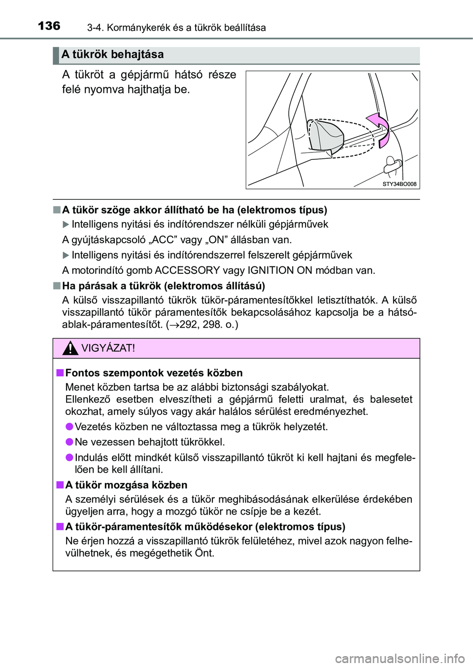TOYOTA AYGO 2018 Kezelési útmutató (in Hungarian) 1363-4. Kormánykerék és a tükrök beállítása
A tükröt a gépjármű hátsó része
felé nyomva hajthatja be.
nA tükör szöge akkor állítható be ha (elektromos típus)
Intellige TOYOTA AYGO 2018 Kezelési útmutató (in Hungarian) 1363-4. Kormánykerék és a tükrök beállítása
A tükröt a gépjármű hátsó része
felé nyomva hajthatja be.
nA tükör szöge akkor állítható be ha (elektromos típus)
Intellige