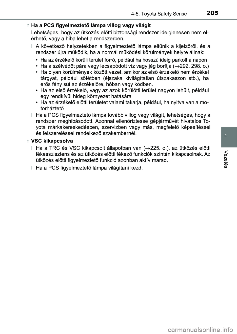 TOYOTA AYGO 2018 Kezelési útmutató (in Hungarian) 2054-5. Toyota Safety Sense
4
Vezetés
nHa a PCS figyelmeztető lámpa villog vagy világít
Lehetséges, hogy az ütközés előtti biztonsági rendszer ideiglen esen nem el-
érhető, vagy a hiba le TOYOTA AYGO 2018 Kezelési útmutató (in Hungarian) 2054-5. Toyota Safety Sense
4
Vezetés
nHa a PCS figyelmeztető lámpa villog vagy világít
Lehetséges, hogy az ütközés előtti biztonsági rendszer ideiglen esen nem el-
érhető, vagy a hiba le
