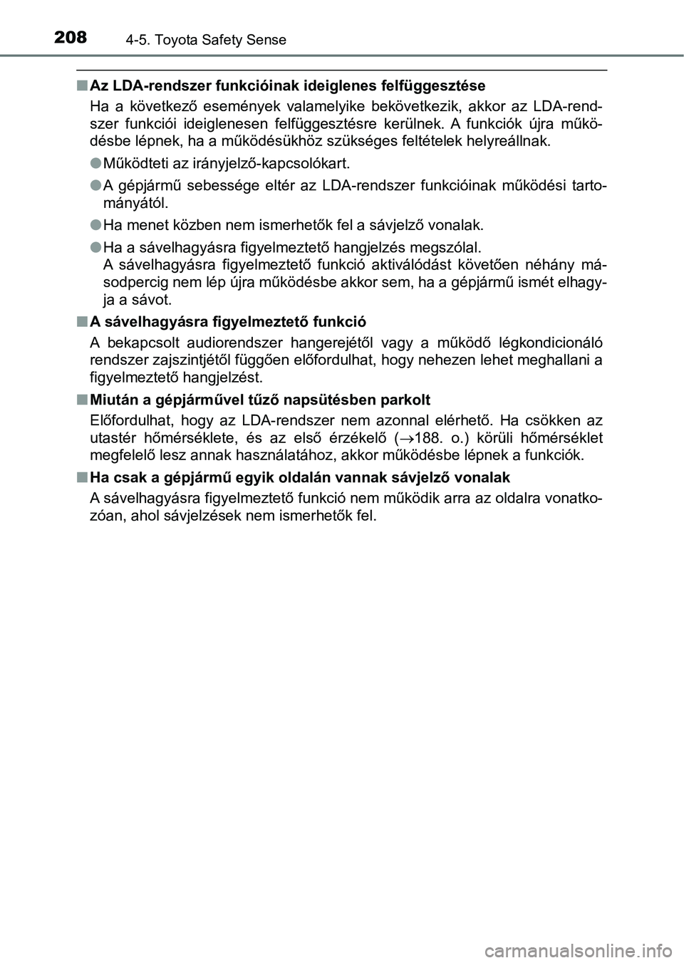 TOYOTA AYGO 2018 Kezelési útmutató (in Hungarian) 2084-5. Toyota Safety Sense
nAz LDA-rendszer funkcióinak ideiglenes felfüggesztése
Ha a következő események valamelyike bekövetkezik, akkor az LDA -rend-
szer funkciói ideiglenesen TOYOTA AYGO 2018 Kezelési útmutató (in Hungarian) 2084-5. Toyota Safety Sense
nAz LDA-rendszer funkcióinak ideiglenes felfüggesztése
Ha a következő események valamelyike bekövetkezik, akkor az LDA -rend-
szer funkciói ideiglenesen