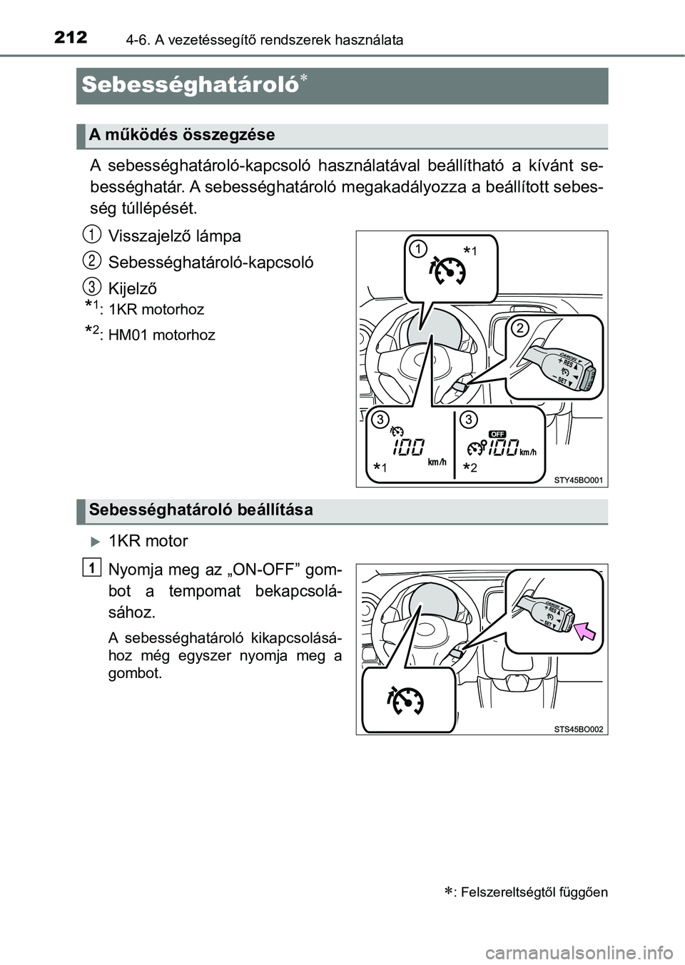 TOYOTA AYGO 2018  Kezelési útmutató (in Hungarian) 2124-6. A vezetéssegítő rendszerek használata
Sebességhatároló
A  sebességhatároló-kapcsoló  használatával  beállítható  a  kívánt  se-
bességhatár. A sebességhatároló  megak