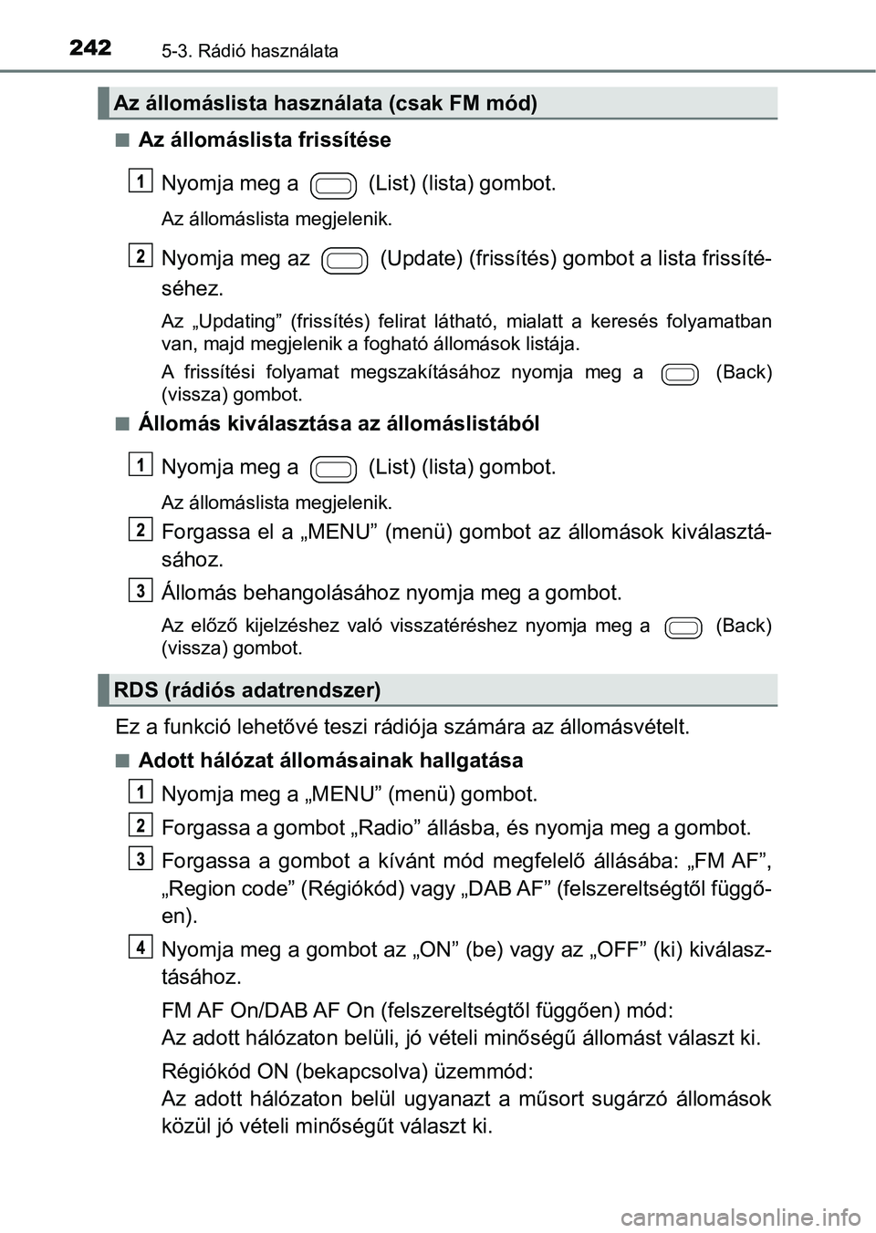 TOYOTA AYGO 2018 Kezelési útmutató (in Hungarian) 2425-3. Rádió használata
nAz állomáslista frissítéseNyomja meg a (List) (lista) gombot.
Az állomáslista megjelenik.
Nyomja meg az (Update) (friss ítés) gombot a lista frissíté-
séhez TOYOTA AYGO 2018 Kezelési útmutató (in Hungarian) 2425-3. Rádió használata
nAz állomáslista frissítéseNyomja meg a (List) (lista) gombot.
Az állomáslista megjelenik.
Nyomja meg az (Update) (friss ítés) gombot a lista frissíté-
séhez