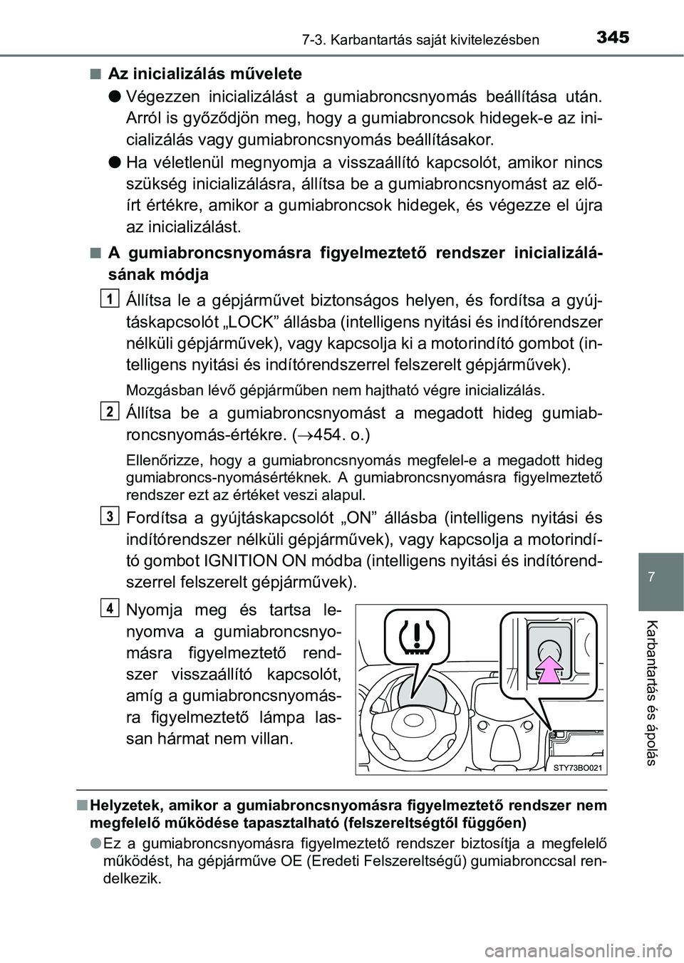 TOYOTA AYGO 2018 Kezelési útmutató (in Hungarian) 3457-3. Karbantartás saját kivitelezésben
7
Karbantartás és ápolás
nAz inicializálás művelete
lVégezzen inicializálást a gumiabroncsnyomás beállítása után.
Arról is győződjö TOYOTA AYGO 2018 Kezelési útmutató (in Hungarian) 3457-3. Karbantartás saját kivitelezésben
7
Karbantartás és ápolás
nAz inicializálás művelete
lVégezzen inicializálást a gumiabroncsnyomás beállítása után.
Arról is győződjö
