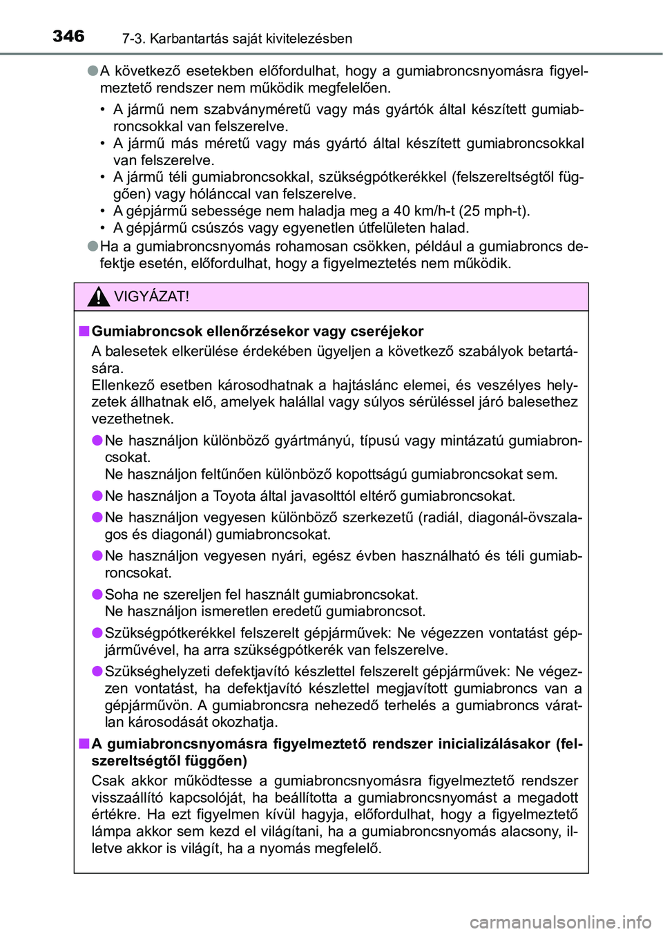 TOYOTA AYGO 2018 Kezelési útmutató (in Hungarian) 3467-3. Karbantartás saját kivitelezésben
lA következő esetekben előfordulhat, hogy a gumiabroncsnyomásra figyel-
meztető rendszer nem működik megfelelően.
• A jármű nem szabv TOYOTA AYGO 2018 Kezelési útmutató (in Hungarian) 3467-3. Karbantartás saját kivitelezésben
lA következő esetekben előfordulhat, hogy a gumiabroncsnyomásra figyel-
meztető rendszer nem működik megfelelően.
• A jármű nem szabv
