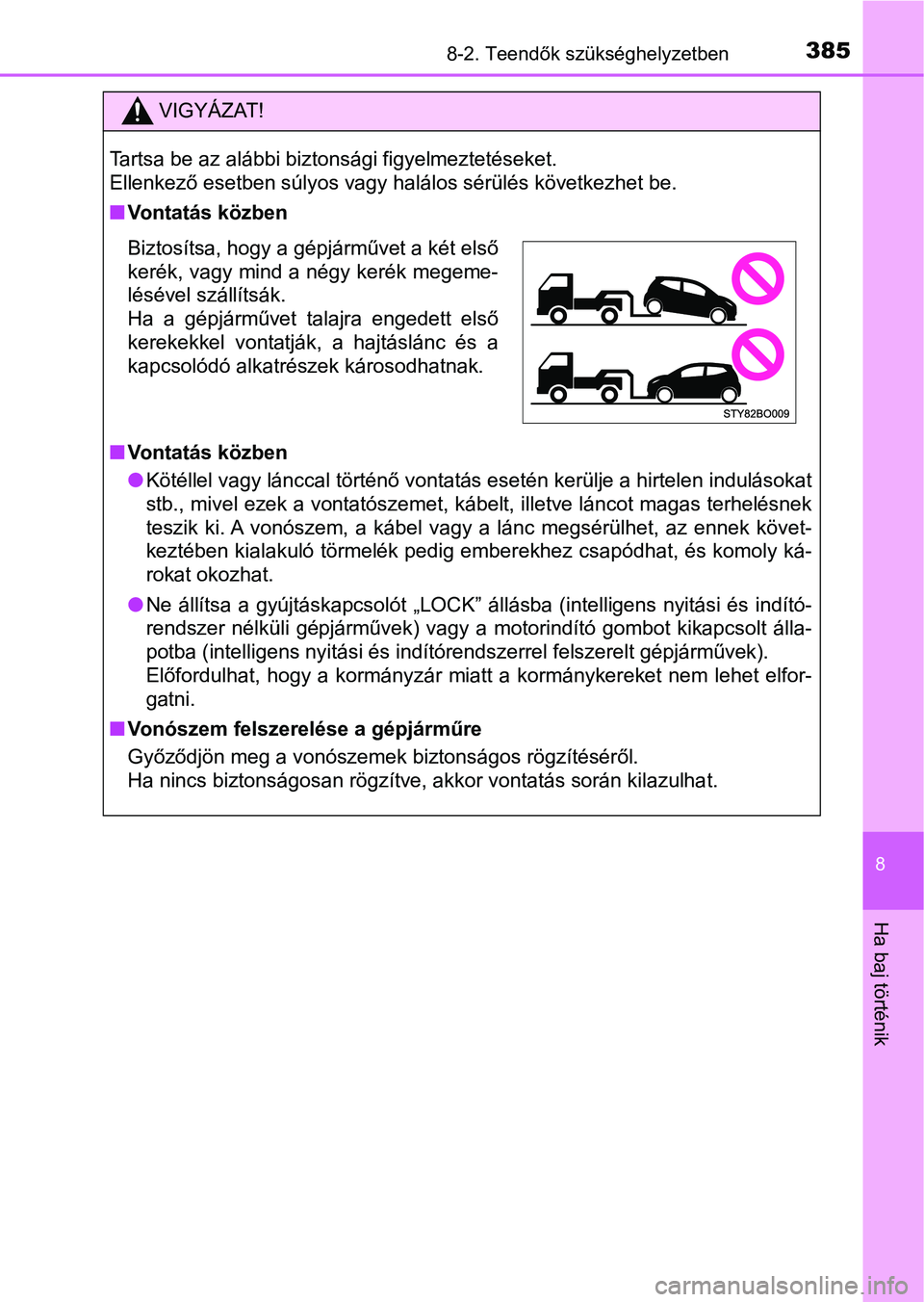 TOYOTA AYGO 2018 Kezelési útmutató (in Hungarian) 3858-2. Teendők szükséghelyzetben
8
Ha baj történik
VIGYÁZAT!
Tartsa be az alábbi biztonsági figyelmeztetéseket.
Ellenkező esetben súlyos vagy halálos sérülés következhet be.
nVontat TOYOTA AYGO 2018 Kezelési útmutató (in Hungarian) 3858-2. Teendők szükséghelyzetben
8
Ha baj történik
VIGYÁZAT!
Tartsa be az alábbi biztonsági figyelmeztetéseket.
Ellenkező esetben súlyos vagy halálos sérülés következhet be.
nVontat
