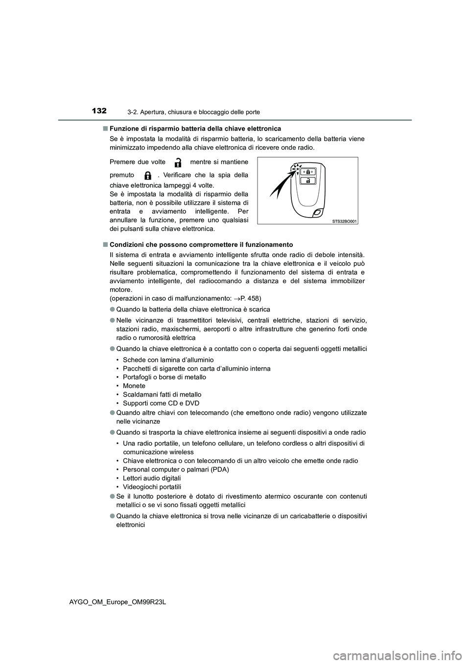 TOYOTA AYGO 2019 Manuale duso (in Italian) 1323-2. Apertura, chiusura e bloccaggio delle porte
AYGO_OM_Europe_OM99R23L
■ Funzione di risparmio batteria della chiave elettronica
Se è impostata la modalità di risparmio batteria, lo scarica TOYOTA AYGO 2019 Manuale duso (in Italian) 1323-2. Apertura, chiusura e bloccaggio delle porte
AYGO_OM_Europe_OM99R23L
■ Funzione di risparmio batteria della chiave elettronica
Se è impostata la modalità di risparmio batteria, lo scarica