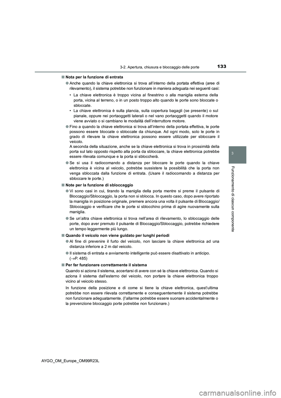 TOYOTA AYGO 2019 Manuale duso (in Italian) 1333-2. Apertura, chiusura e bloccaggio delle porte
3
Funzionamento di ciascun componente
AYGO_OM_Europe_OM99R23L
■ Nota per la funzione di entrata
●Anche quando la chiave elettronica si trova a TOYOTA AYGO 2019 Manuale duso (in Italian) 1333-2. Apertura, chiusura e bloccaggio delle porte
3
Funzionamento di ciascun componente
AYGO_OM_Europe_OM99R23L
■ Nota per la funzione di entrata
●Anche quando la chiave elettronica si trova a