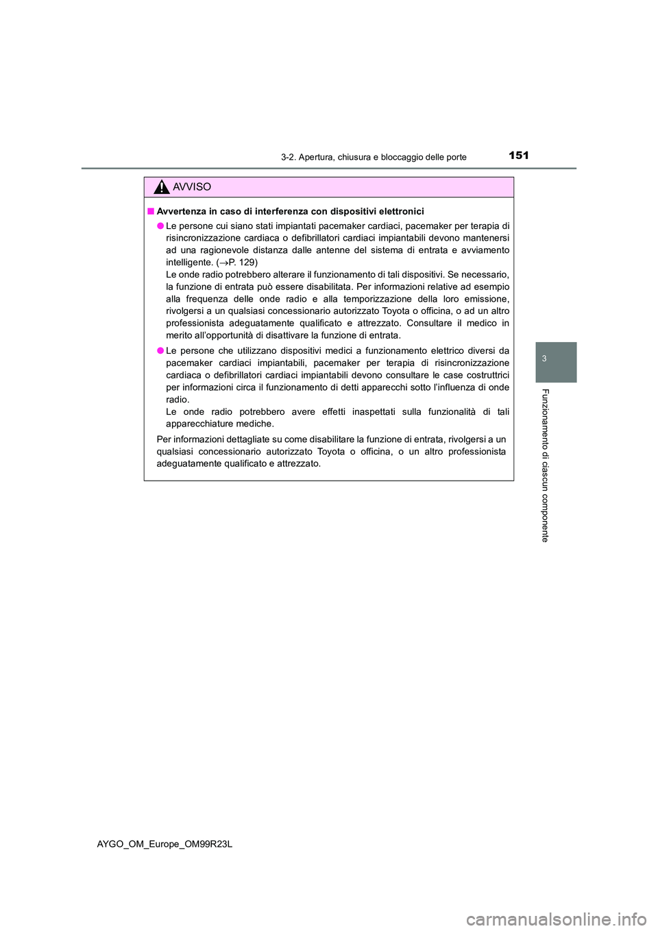 TOYOTA AYGO 2019 Manuale duso (in Italian) 1513-2. Apertura, chiusura e bloccaggio delle porte
3
Funzionamento di ciascun componente
AYGO_OM_Europe_OM99R23L
AVVISO
■Avvertenza in caso di interferenza con dispositivi elettronici
● Le perso TOYOTA AYGO 2019 Manuale duso (in Italian) 1513-2. Apertura, chiusura e bloccaggio delle porte
3
Funzionamento di ciascun componente
AYGO_OM_Europe_OM99R23L
AVVISO
■Avvertenza in caso di interferenza con dispositivi elettronici
● Le perso