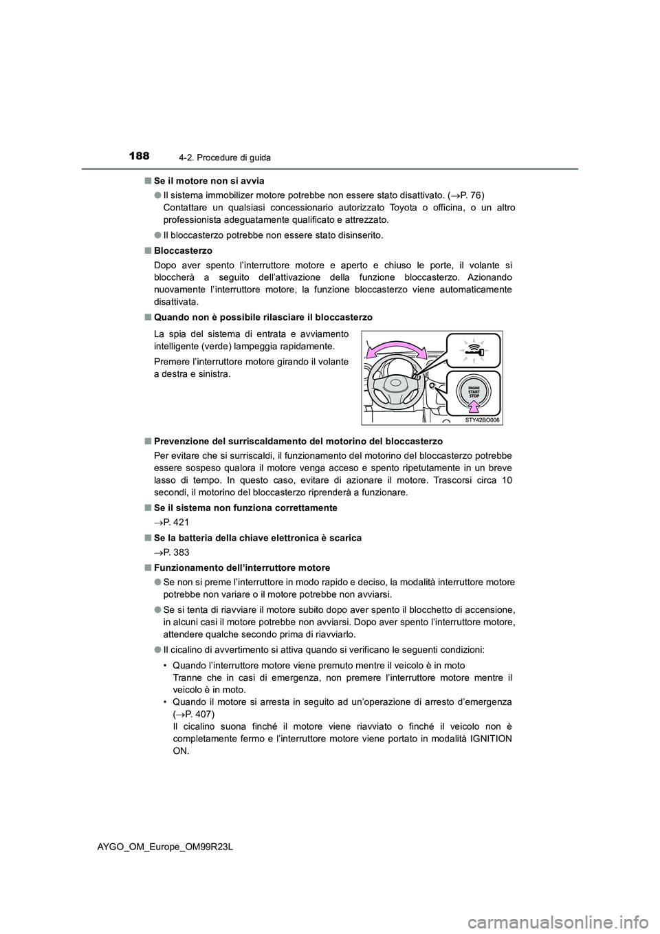 TOYOTA AYGO 2019 Manuale duso (in Italian) 1884-2. Procedure di guida
AYGO_OM_Europe_OM99R23L
■ Se il motore non si avvia
● Il sistema immobilizer motore potrebbe non essere stato disattivato. (P. 7 6 )
Contattare un qualsiasi con TOYOTA AYGO 2019 Manuale duso (in Italian) 1884-2. Procedure di guida
AYGO_OM_Europe_OM99R23L
■ Se il motore non si avvia
● Il sistema immobilizer motore potrebbe non essere stato disattivato. (P. 7 6 )
Contattare un qualsiasi con