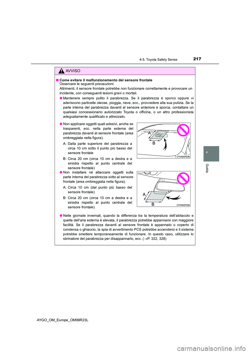 TOYOTA AYGO 2019 Manuale duso (in Italian) 2174-5. Toyota Safety Sense
4
Guida
AYGO_OM_Europe_OM99R23L
AVVISO
■Come evitare il malfunzionamento del sensore frontale Osservare le seguenti precauzioni.
Altrimenti, il sensore frontale potrebbe TOYOTA AYGO 2019 Manuale duso (in Italian) 2174-5. Toyota Safety Sense
4
Guida
AYGO_OM_Europe_OM99R23L
AVVISO
■Come evitare il malfunzionamento del sensore frontale Osservare le seguenti precauzioni.
Altrimenti, il sensore frontale potrebbe