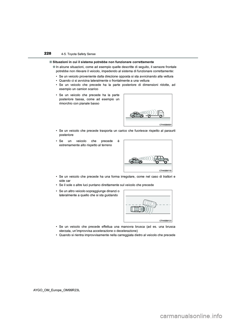 TOYOTA AYGO 2019 Manuale duso (in Italian) 2284-5. Toyota Safety Sense
AYGO_OM_Europe_OM99R23L
■ Situazioni in cui il sistema potrebbe non funzionare correttamente
● In alcune situazioni, come ad esempio quelle descritte di seguito, il s TOYOTA AYGO 2019 Manuale duso (in Italian) 2284-5. Toyota Safety Sense
AYGO_OM_Europe_OM99R23L
■ Situazioni in cui il sistema potrebbe non funzionare correttamente
● In alcune situazioni, come ad esempio quelle descritte di seguito, il s
