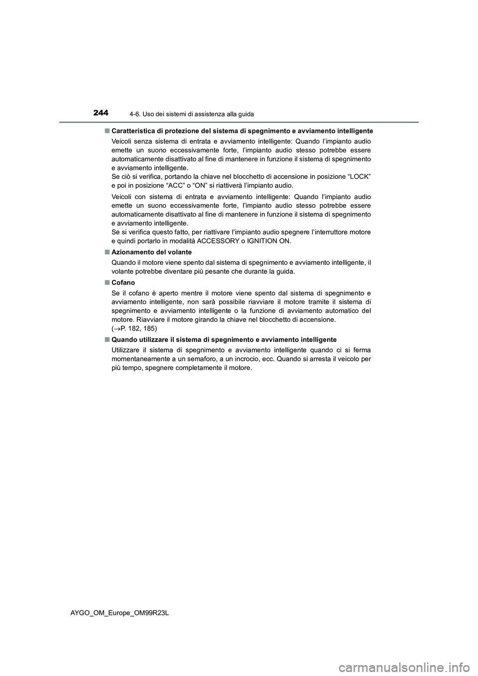 TOYOTA AYGO 2019 Manuale duso (in Italian) 2444-6. Uso dei sistemi di assistenza alla guida
AYGO_OM_Europe_OM99R23L
■ Caratteristica di protezione del sistema di spegnimento e avviamento intelligente
Veicoli senza sistema di entrata e avvi TOYOTA AYGO 2019 Manuale duso (in Italian) 2444-6. Uso dei sistemi di assistenza alla guida
AYGO_OM_Europe_OM99R23L
■ Caratteristica di protezione del sistema di spegnimento e avviamento intelligente
Veicoli senza sistema di entrata e avvi