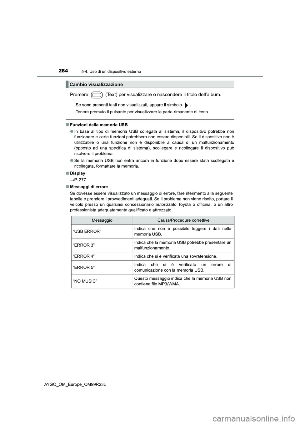 TOYOTA AYGO 2019 Manuale duso (in Italian) 2845-4. Uso di un dispositivo esterno
AYGO_OM_Europe_OM99R23L
Premere (Text) per visualizzare o nascondere il titolo dell’album.
Se sono presenti testi non visualizzati, appare il simbolo .
Tene TOYOTA AYGO 2019 Manuale duso (in Italian) 2845-4. Uso di un dispositivo esterno
AYGO_OM_Europe_OM99R23L
Premere (Text) per visualizzare o nascondere il titolo dell’album.
Se sono presenti testi non visualizzati, appare il simbolo .
Tene