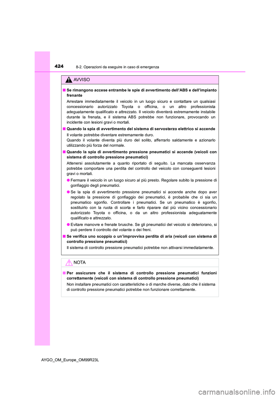 TOYOTA AYGO 2019 Manuale duso (in Italian) 4248-2. Operazioni da eseguire in caso di emergenza
AYGO_OM_Europe_OM99R23L
AVVISO
■Se rimangono accese entrambe le spie di avvertimento dell’ABS e dell’impianto
frenante
Arrestare immediatame TOYOTA AYGO 2019 Manuale duso (in Italian) 4248-2. Operazioni da eseguire in caso di emergenza
AYGO_OM_Europe_OM99R23L
AVVISO
■Se rimangono accese entrambe le spie di avvertimento dell’ABS e dell’impianto
frenante
Arrestare immediatame