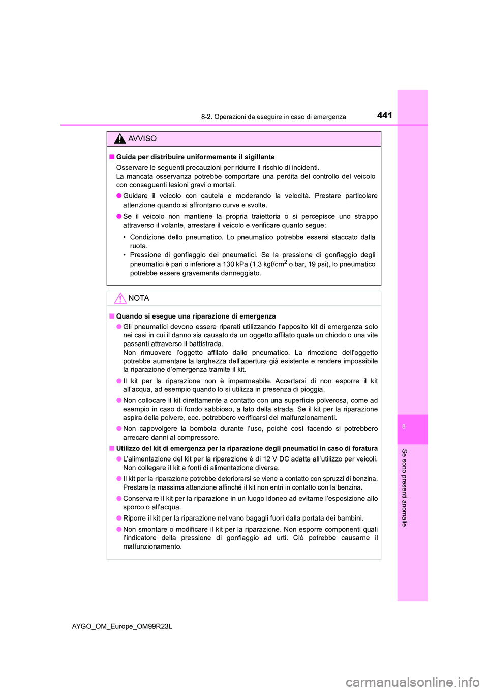 TOYOTA AYGO 2019 Manuale duso (in Italian) 4418-2. Operazioni da eseguire in caso di emergenza
8
Se sono presenti anomalie
AYGO_OM_Europe_OM99R23L
AVVISO
■Guida per distribuire uniformemente il sigillante
Osservare le seguenti precauzioni p TOYOTA AYGO 2019 Manuale duso (in Italian) 4418-2. Operazioni da eseguire in caso di emergenza
8
Se sono presenti anomalie
AYGO_OM_Europe_OM99R23L
AVVISO
■Guida per distribuire uniformemente il sigillante
Osservare le seguenti precauzioni p