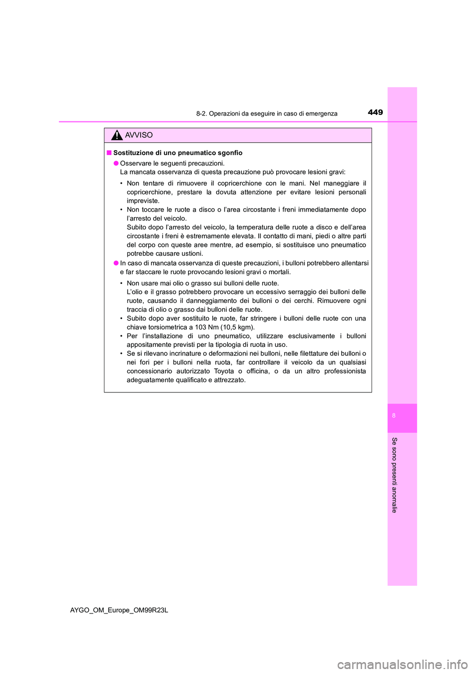 TOYOTA AYGO 2019 Manuale duso (in Italian) 4498-2. Operazioni da eseguire in caso di emergenza
8
Se sono presenti anomalie
AYGO_OM_Europe_OM99R23L
AVVISO
■Sostituzione di uno pneumatico sgonfio
● Osservare le seguenti precauzioni.
La man TOYOTA AYGO 2019 Manuale duso (in Italian) 4498-2. Operazioni da eseguire in caso di emergenza
8
Se sono presenti anomalie
AYGO_OM_Europe_OM99R23L
AVVISO
■Sostituzione di uno pneumatico sgonfio
● Osservare le seguenti precauzioni.
La man