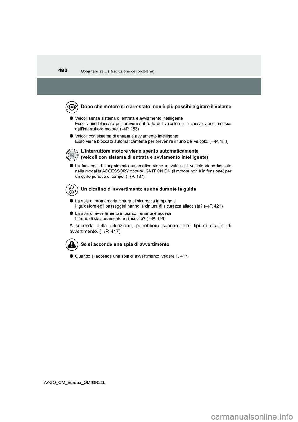 TOYOTA AYGO 2019 Manuale duso (in Italian) 490Cosa fare se... (Risoluzione dei problemi)
AYGO_OM_Europe_OM99R23L
●Veicoli senza sistema di entrata e avviamento intelligente
Esso viene bloccato per prevenire il furto del veicolo se la chiav TOYOTA AYGO 2019 Manuale duso (in Italian) 490Cosa fare se... (Risoluzione dei problemi)
AYGO_OM_Europe_OM99R23L
●Veicoli senza sistema di entrata e avviamento intelligente
Esso viene bloccato per prevenire il furto del veicolo se la chiav
