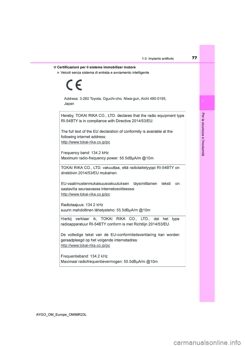 TOYOTA AYGO 2019  Manuale duso (in Italian) 771-3. Impianto antifurto
1
Per la sicurezza e l’incolumità
AYGO_OM_Europe_OM99R23L 
■ Certificazioni per il sistema immobilizer motore
Veicoli senza sistema di entrata e avviamento intelligen