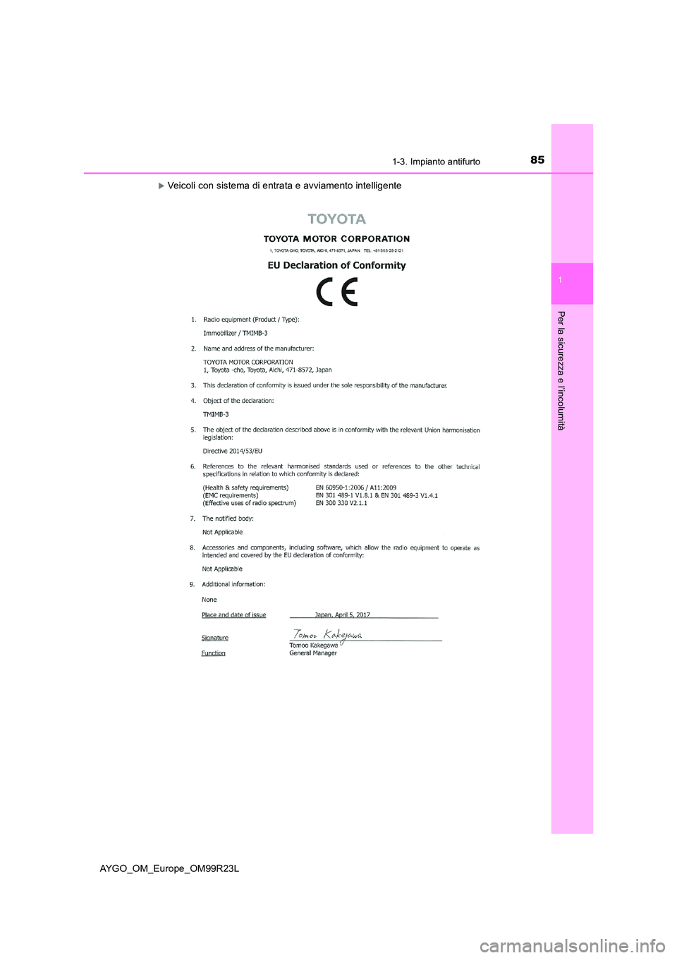TOYOTA AYGO 2019  Manuale duso (in Italian) 851-3. Impianto antifurto
1
Per la sicurezza e l’incolumità
AYGO_OM_Europe_OM99R23L
Veicoli con sistema di entrata e avviamento intelligente 