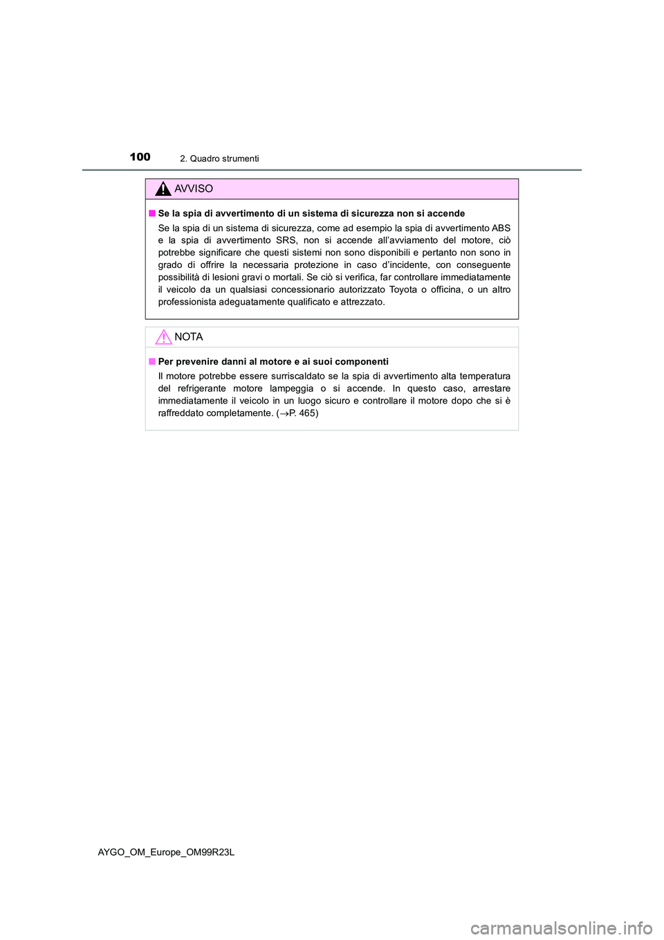 TOYOTA AYGO 2019 Manuale duso (in Italian) 1002. Quadro strumenti
AYGO_OM_Europe_OM99R23L
AVVISO
■Se la spia di avvertimento di un sistema di sicurezza non si accende
Se la spia di un sistema di sicurezza, come ad esempio la spia di avverti TOYOTA AYGO 2019 Manuale duso (in Italian) 1002. Quadro strumenti
AYGO_OM_Europe_OM99R23L
AVVISO
■Se la spia di avvertimento di un sistema di sicurezza non si accende
Se la spia di un sistema di sicurezza, come ad esempio la spia di avverti