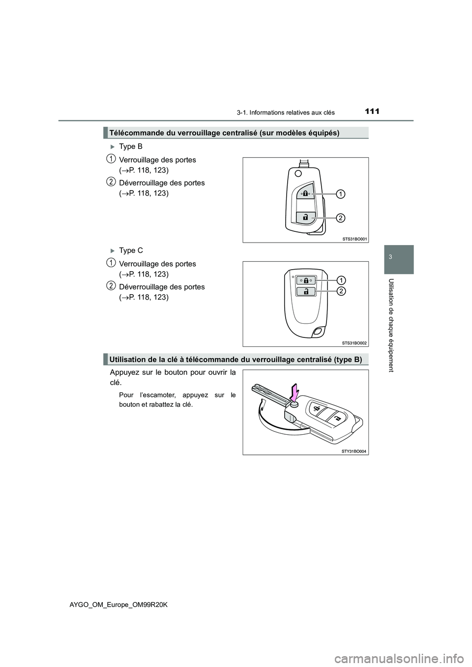 TOYOTA AYGO 2019  Notices Demploi (in French) 1113-1. Informations relatives aux clés
3
Utilisation de chaque équipement
AYGO_OM_Europe_OM99R20K
Type B 
Verrouillage des portes  
( P. 118, 123) 
Déverrouillage des portes  
( P. 118, 1