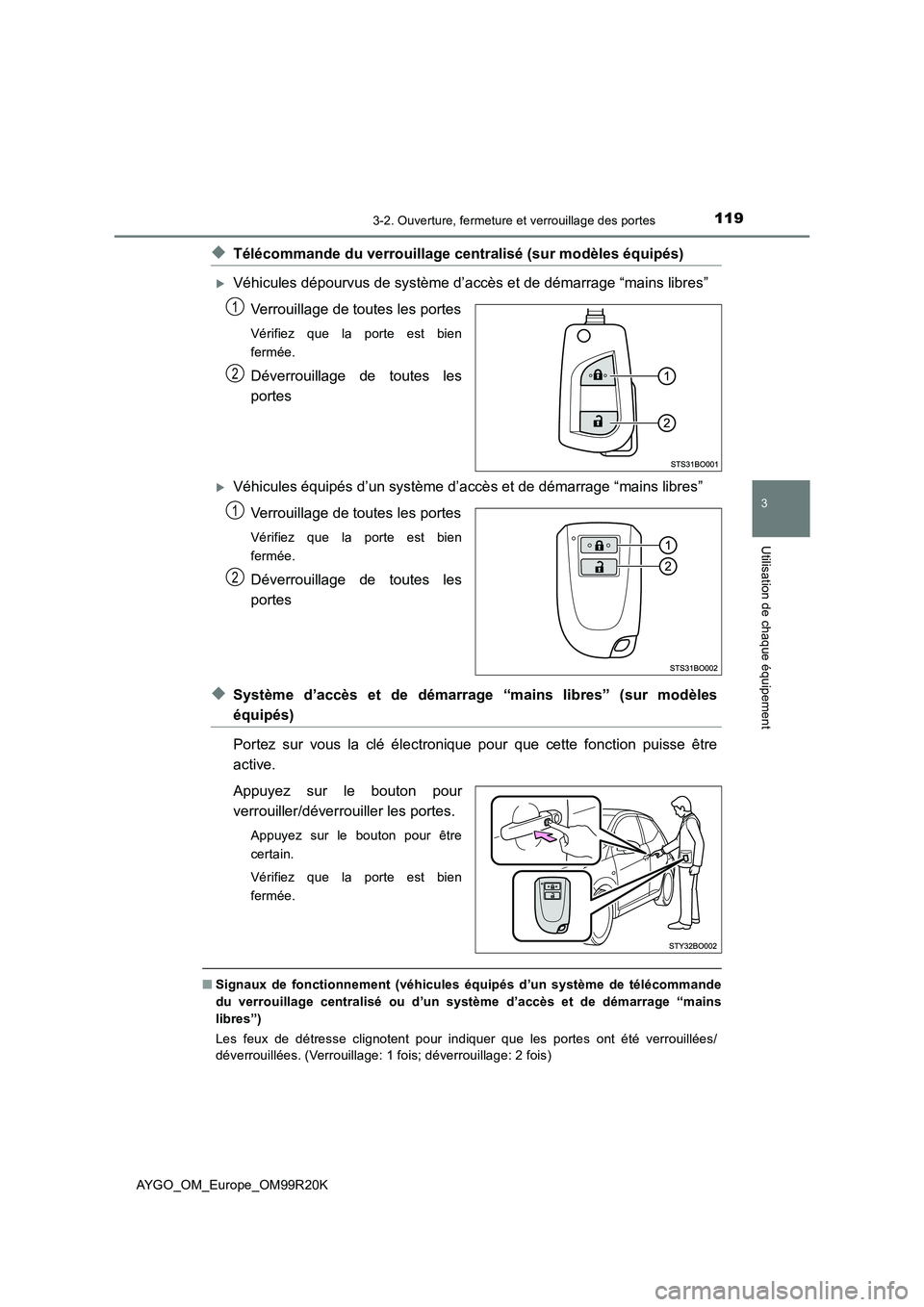 TOYOTA AYGO 2019  Notices Demploi (in French) 1193-2. Ouverture, fermeture et verrouillage des portes
3
Utilisation de chaque équipement
AYGO_OM_Europe_OM99R20K
◆Télécommande du verrouillage centralisé (sur modèles équipés)
Véhicules
