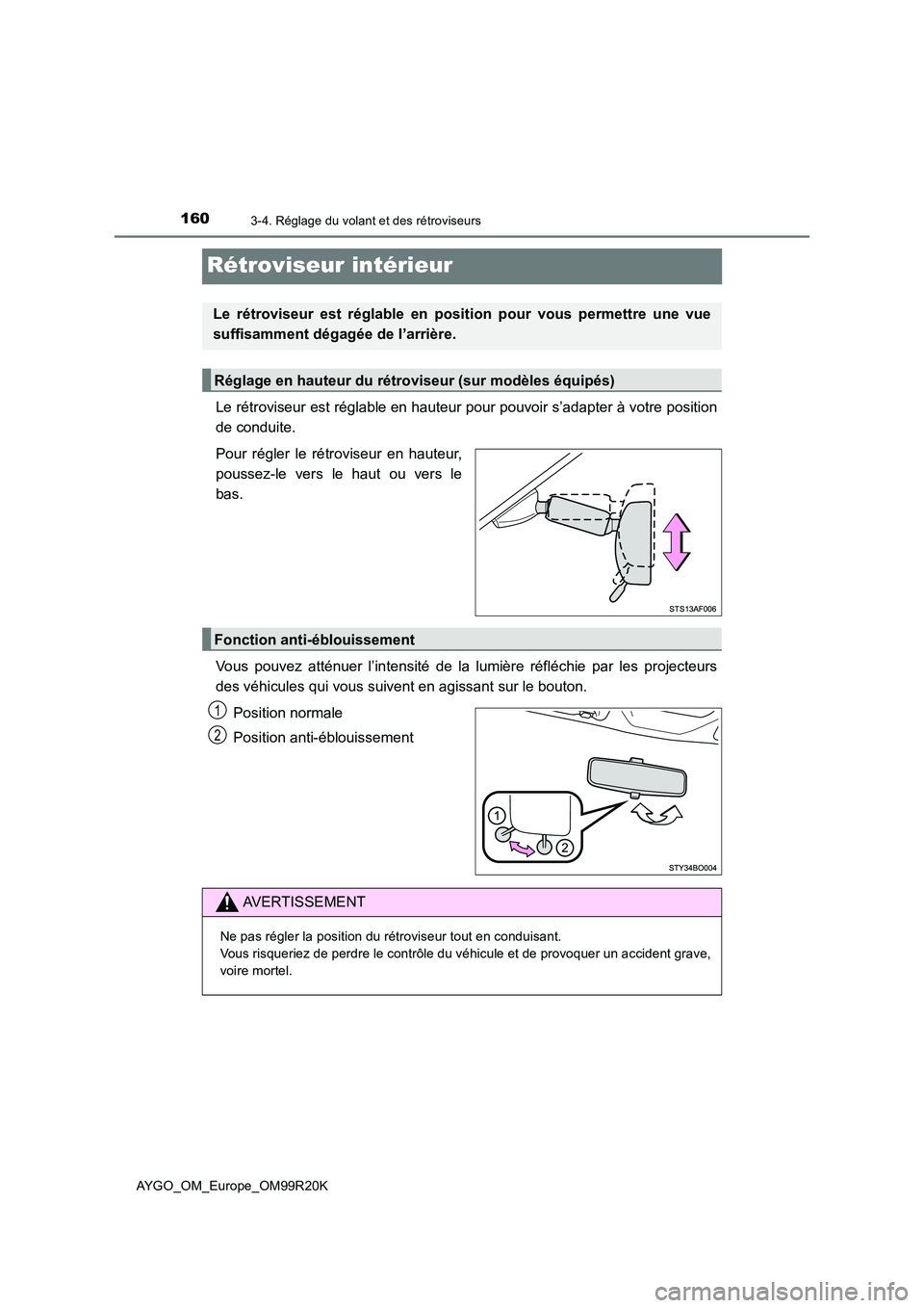 TOYOTA AYGO 2019  Notices Demploi (in French) 1603-4. Réglage du volant et des rétroviseurs
AYGO_OM_Europe_OM99R20K
Rétroviseur intérieur
Le rétroviseur est réglable en hauteur pour pouvoir s’adapter à votre position 
de conduite. 
Pour 